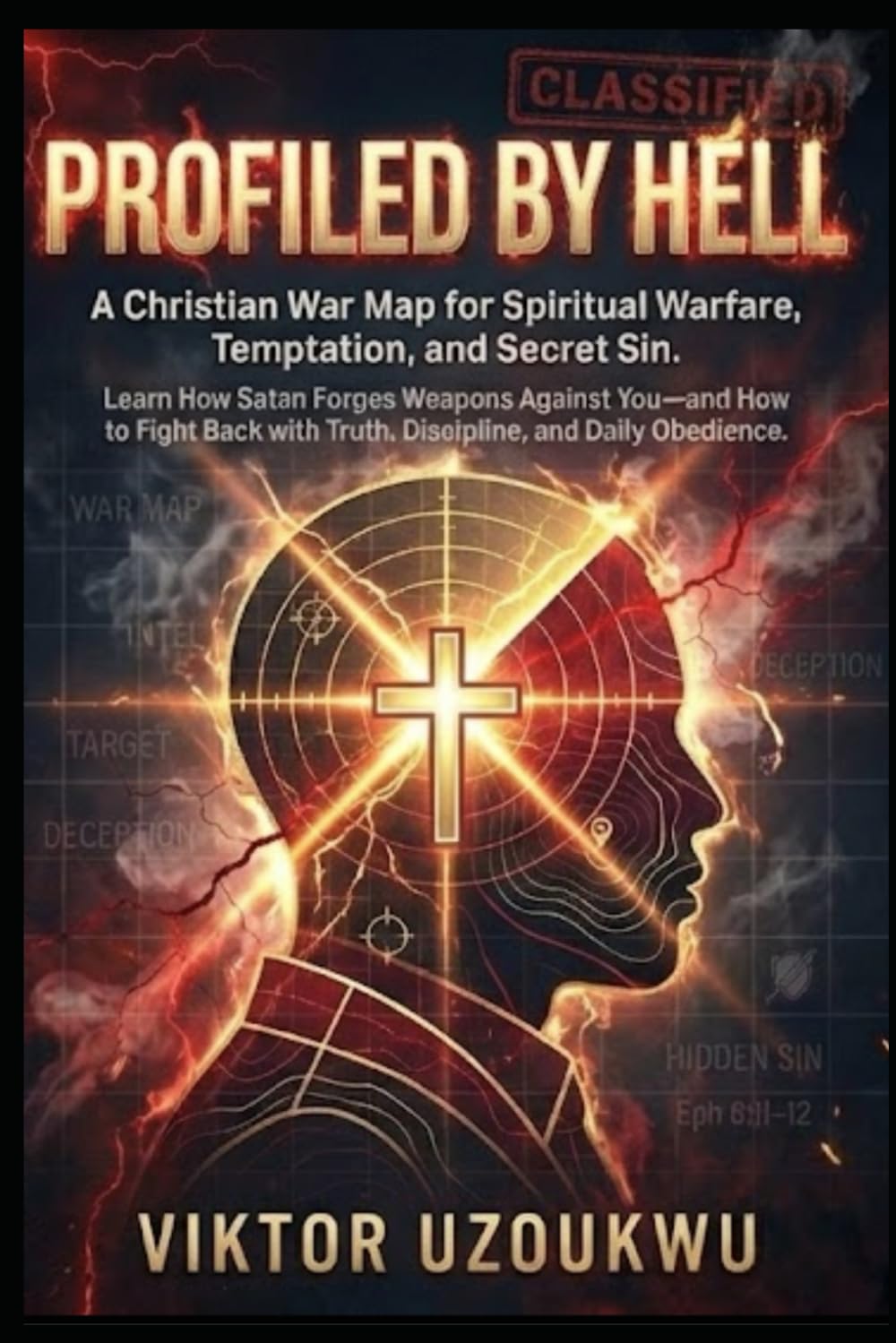 Profiled By Hell: A Christian War Map for Spiritual Warfare, Temptation, and Secret Sin: Learn How Satan Forges Weapons Against You —and How to Fight Back