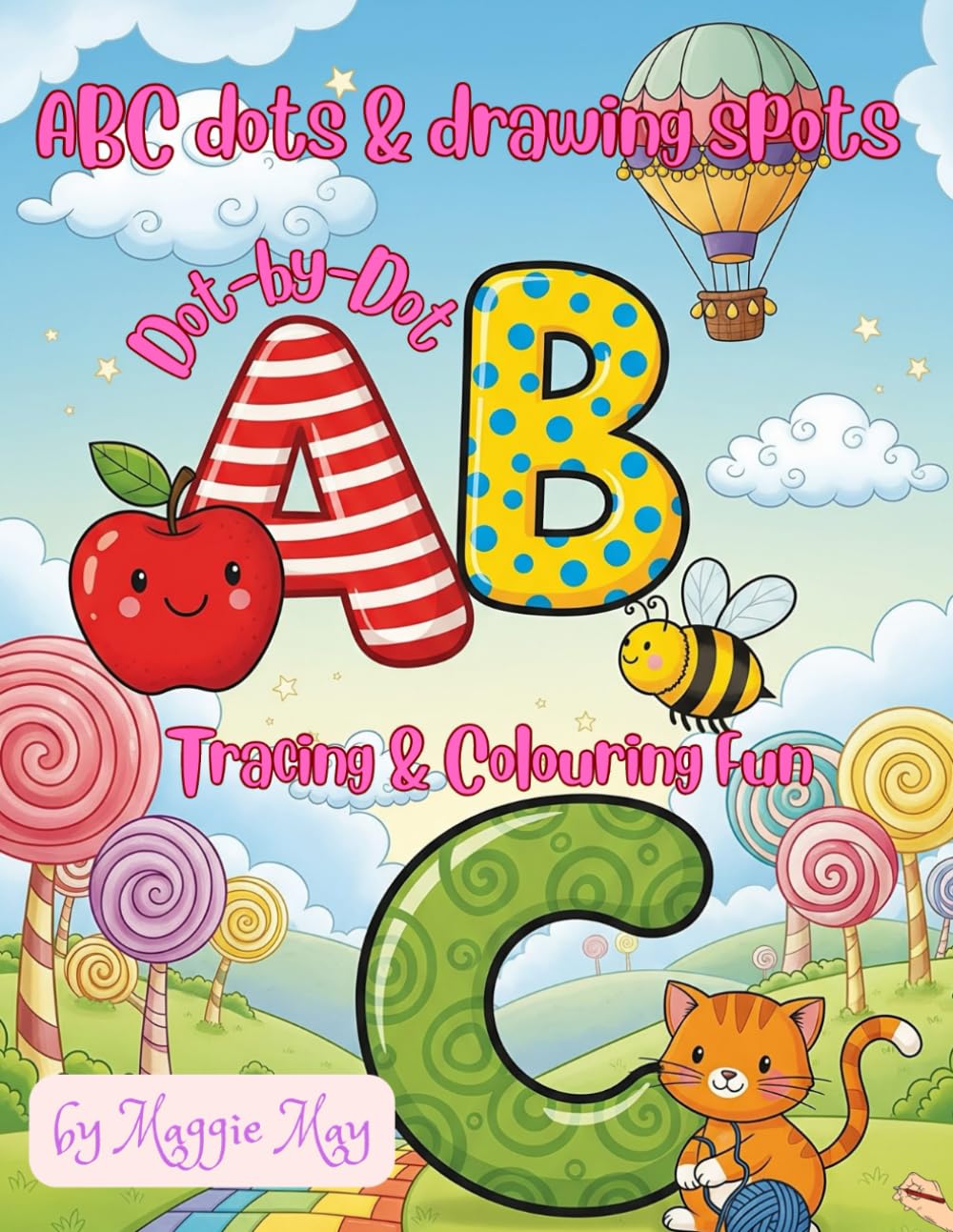 ABC Dots and Drawing Spots Dot-by-Dot Tracing and Colouring Fun: A Fun Activity Book with Letter Tracing, Dot-to-Dot Drawing, and Colouring Pages for Early Learners Ages 3–6