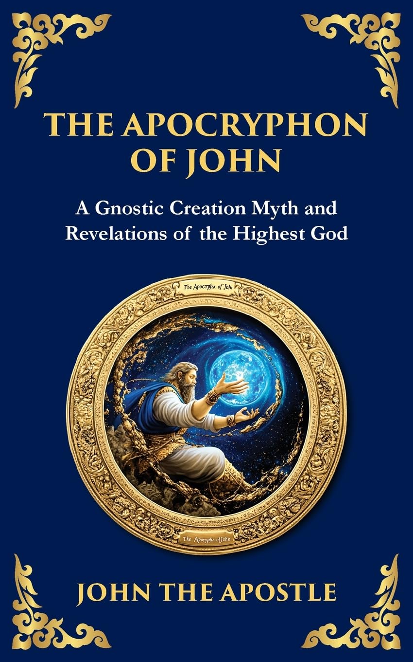 The Apocryphon of John (The Secret Book of John): Mystical Revelations of Creation and Divine Knowledge: 135 (Library of Alexandria)