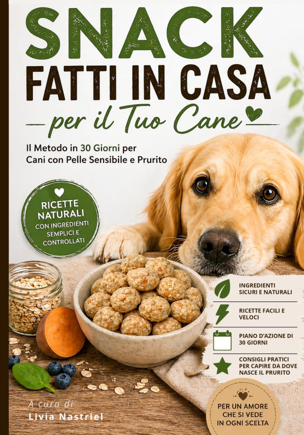Snack Fatti in Casa per il Tuo Cane: il Metodo in 30 Giorni per Cani con Pelle Sensibile e Prurito, con Ricette Semplici e Veloci