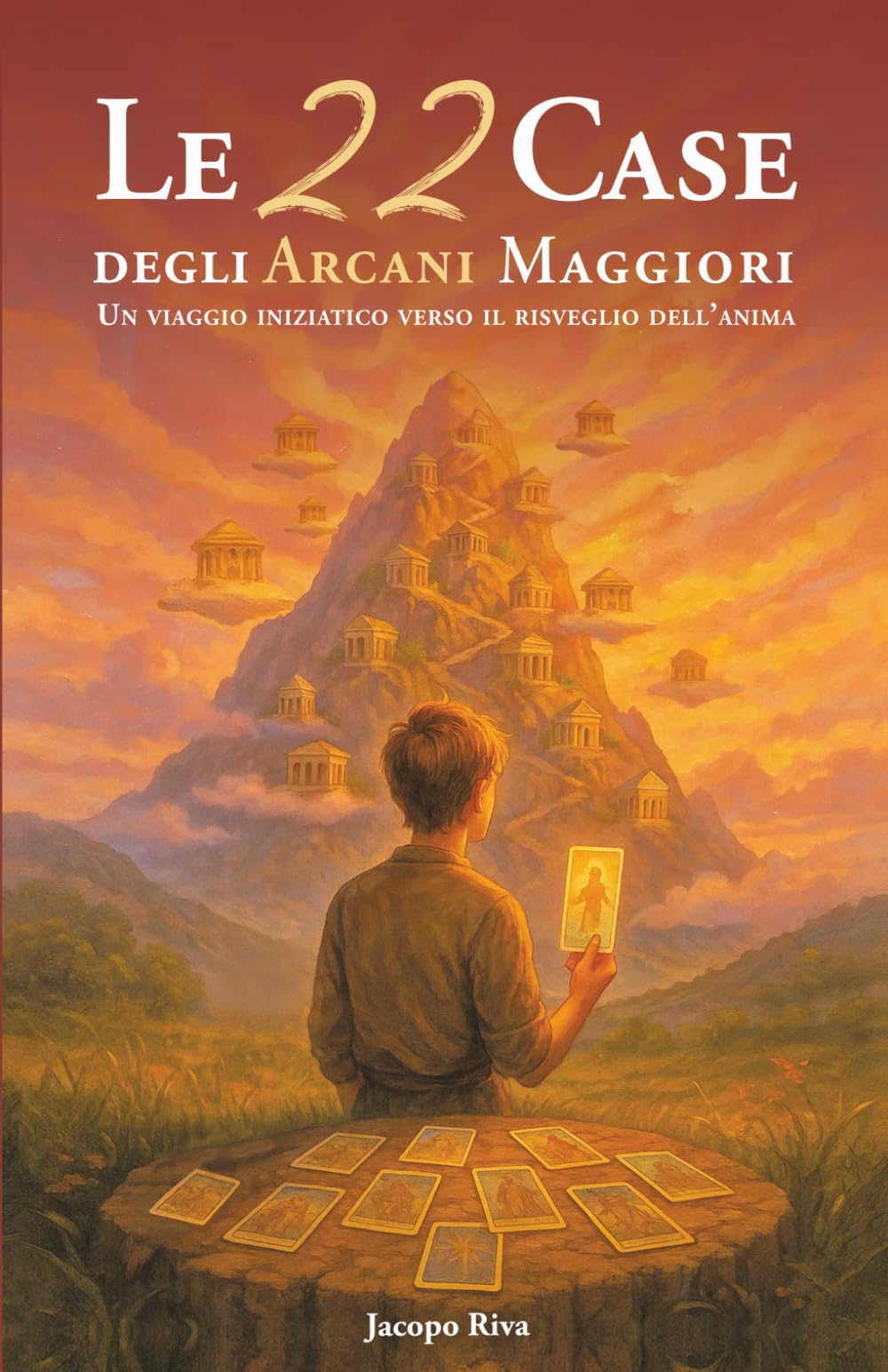 Le 22 Case: degli Arcani Maggiori. Un viaggio iniziatico illustrato verso il risveglio dell’Anima