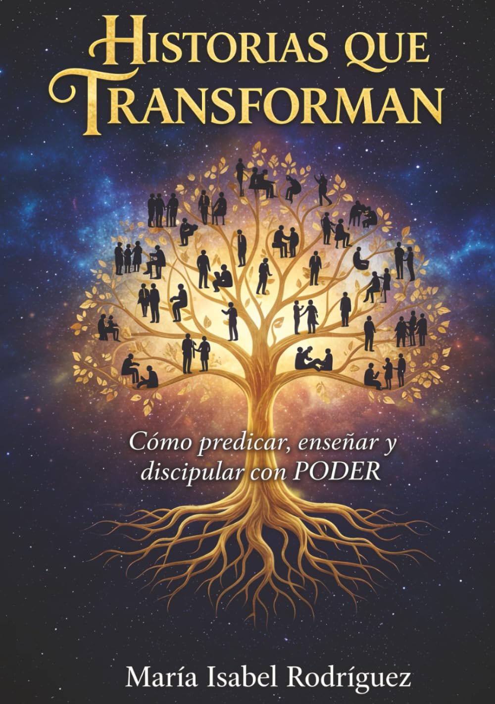 HISTORIAS QUE TRANSFORMAN: CÓMO PREDICAR, ENSEÑAR Y DISCIPULAR CON PODER