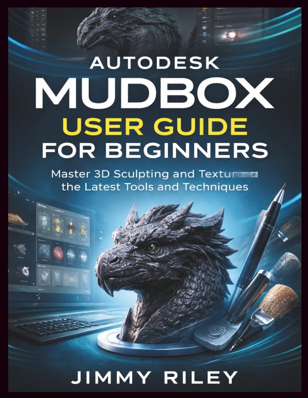 Autodesk Mudbox User Guide For Beginners: Master 3D Sculpting and Texturing with the Latest Tools and Techniques (CADzenith Success Guides)