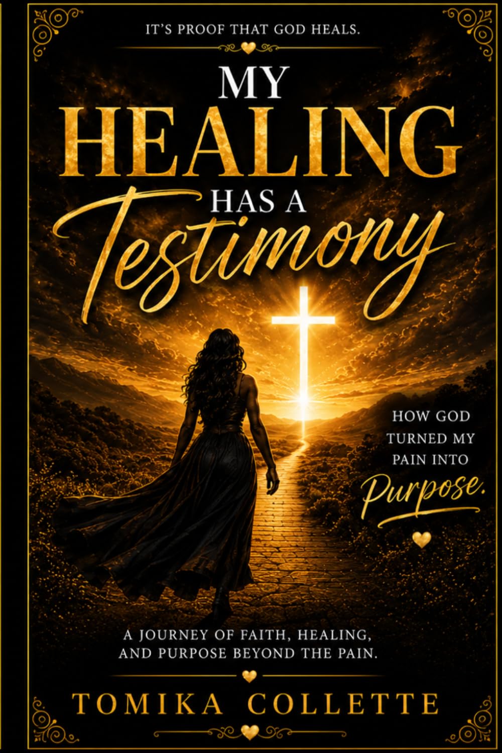 My Healing Has a Testimony: How God Turned My Pain Into Purpose