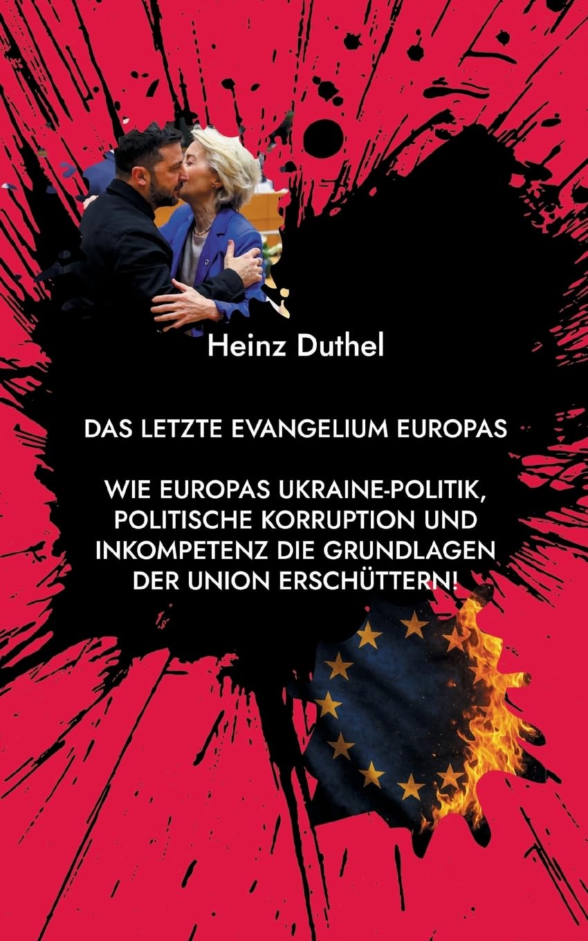 Das letzte Evangelium Europas: Wie Europas Ukraine-Politik, politische Korruption und Inkompetenz die Grundlagen der Union erschüttern