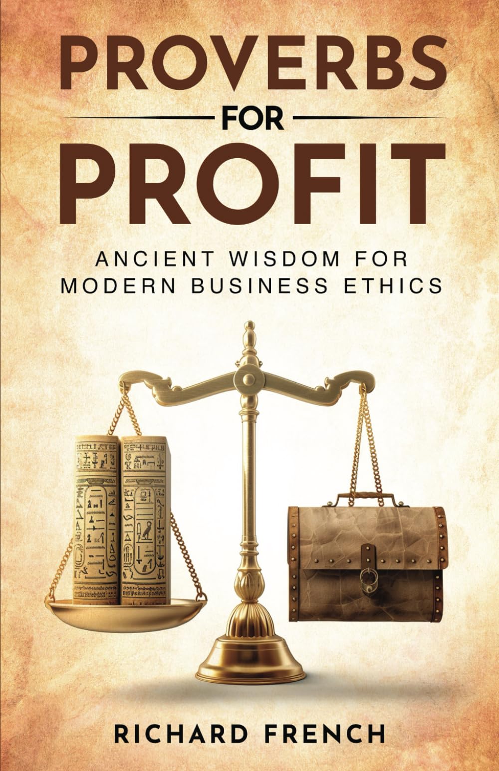 Proverbs for Profit: Ancient Wisdom for Modern Business Ethics