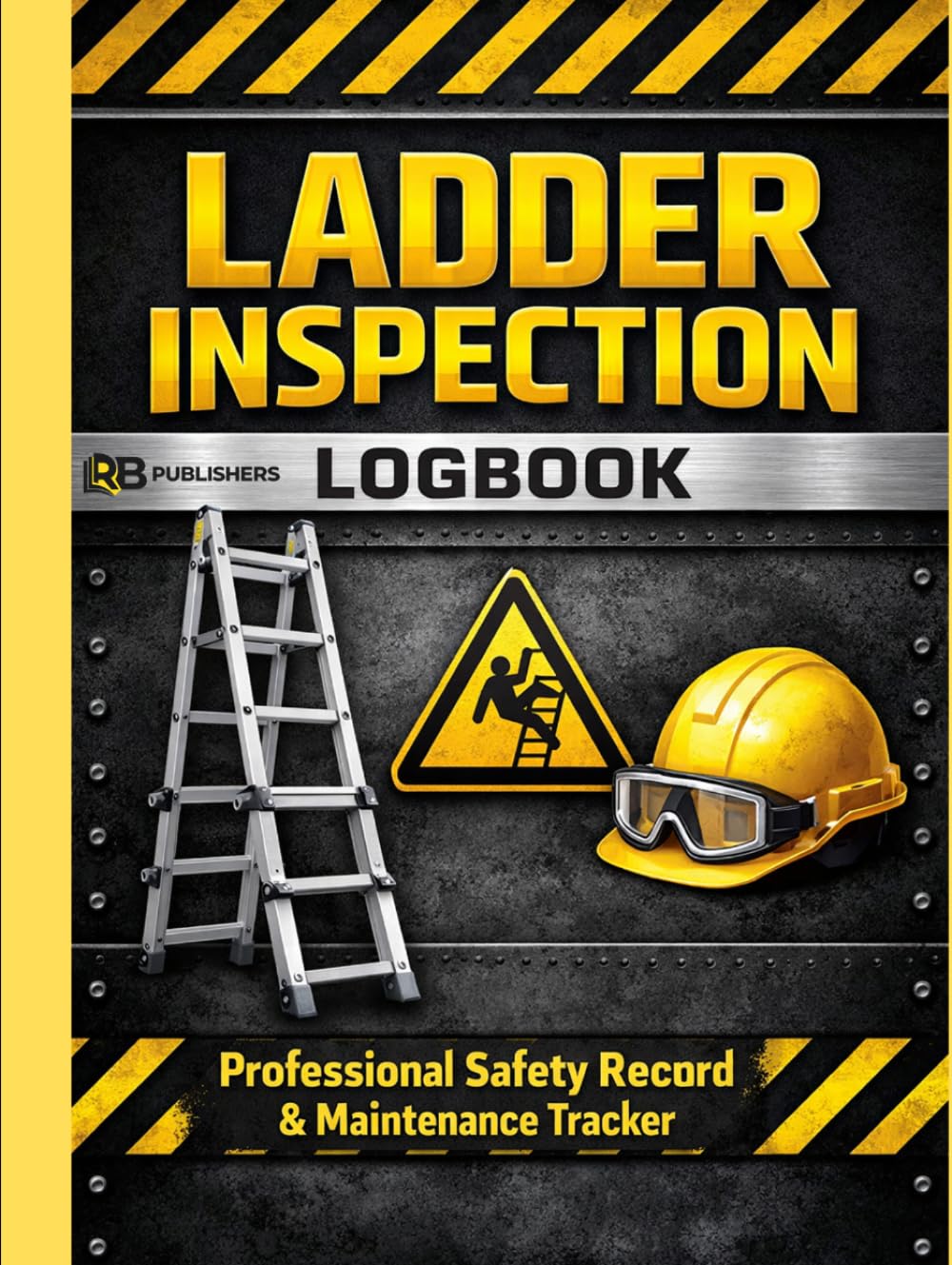 LADDER INSPECTION LOGBOOK: Professional Safety Record & Maintenance Tracker.