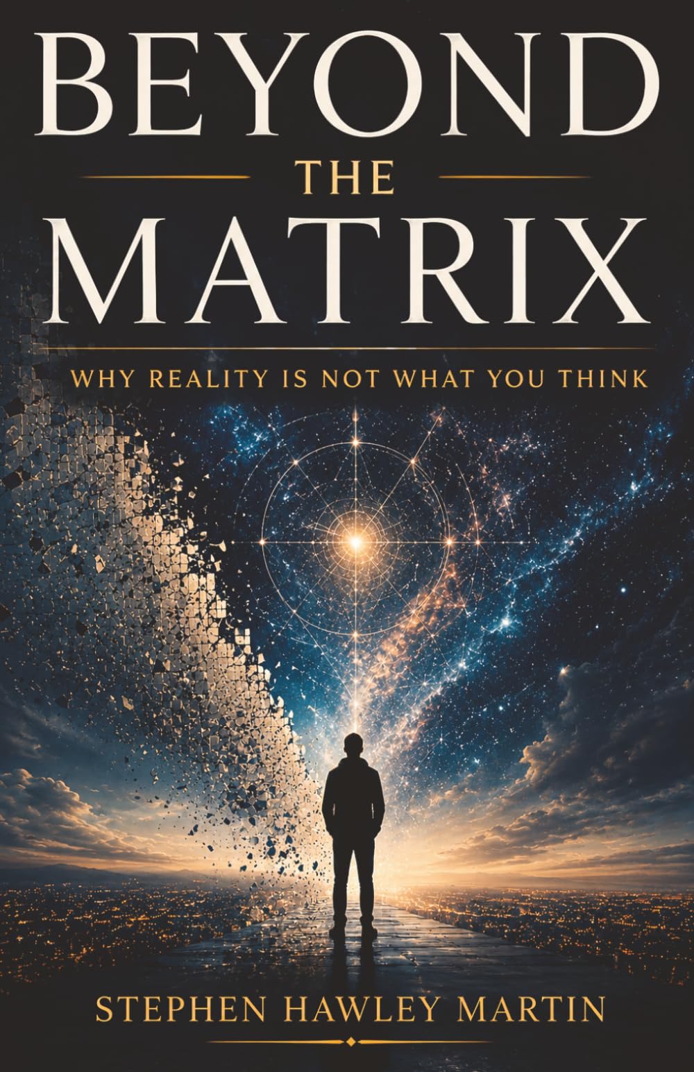 Beyond The Matrix: Why Reality Is Not What You Think