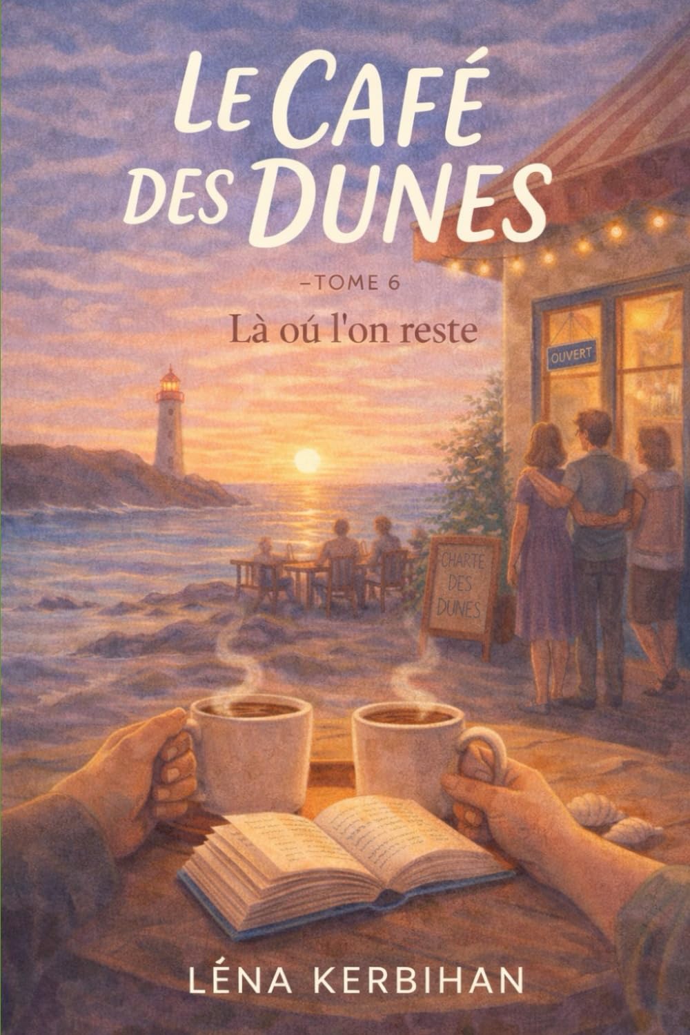 Le Café des Dunes — Tome 6 Là où l’on reste: Rester n’est pas renoncer. C’est parfois apprendre à transmettre. (Le Café des Dunes – La trilogie)