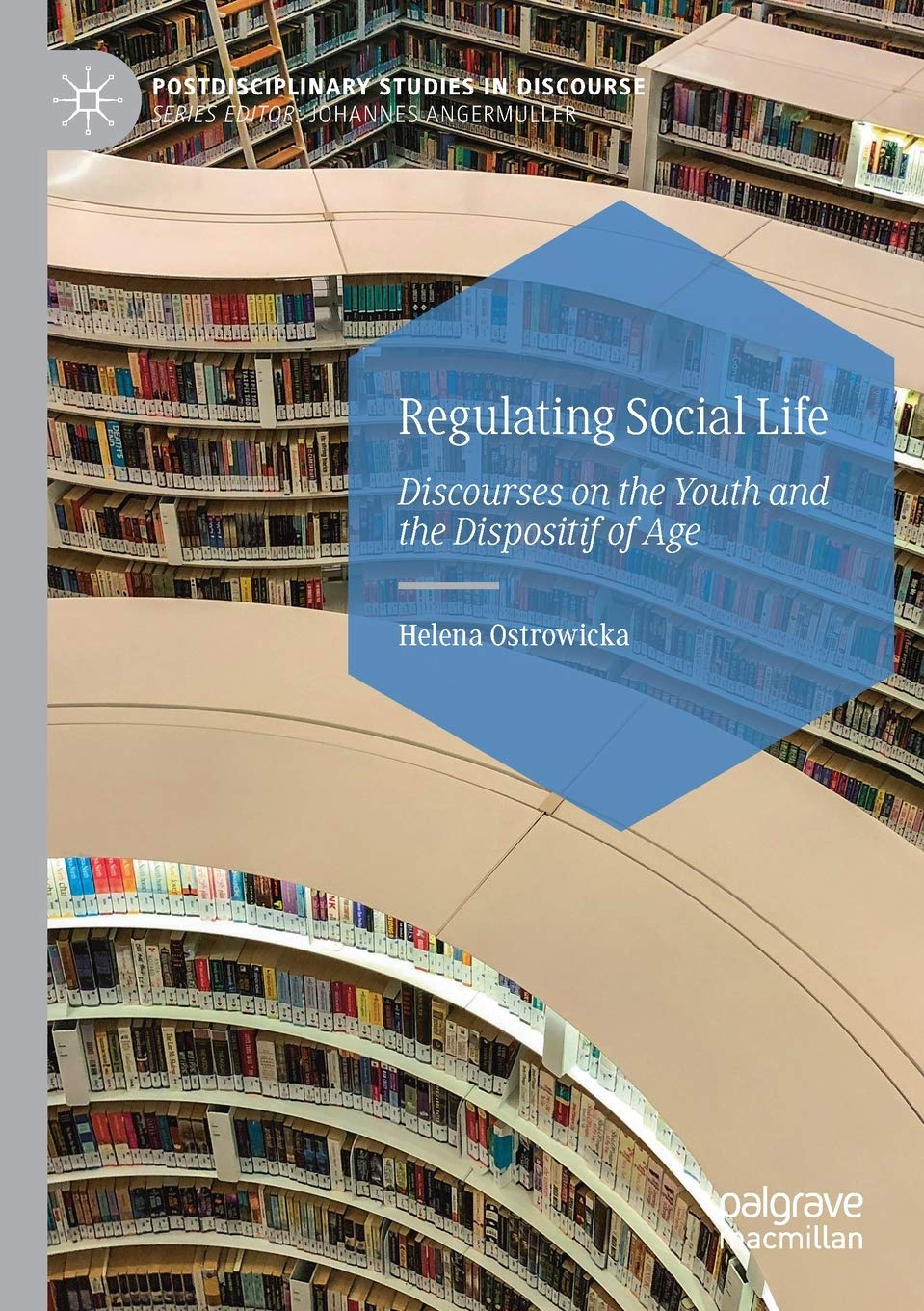 Regulating Social Life: Discourses on the Youth and the Dispositif of Age (Postdisciplinary Studies in Discourse)