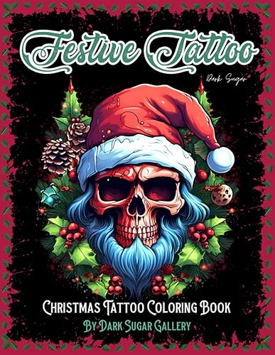 Christmas Tattoo Coloring Book for Adults and Teens: Festive Tattoos Christmas Coloring Book. Relax with the World's Most Most Amazing Tattoo Designs ... Holiday Season. (Dark Sugar Tattoo Coloring)