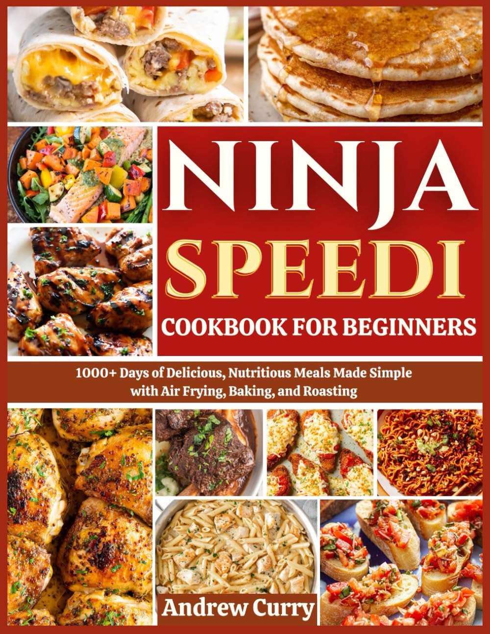 NINJA SPEEDI COOKBOOK FOR BEGINNERS: 1000+ Days of Delicious, Nutritious Meals Made Simple with Air Frying, Baking, and Roasting