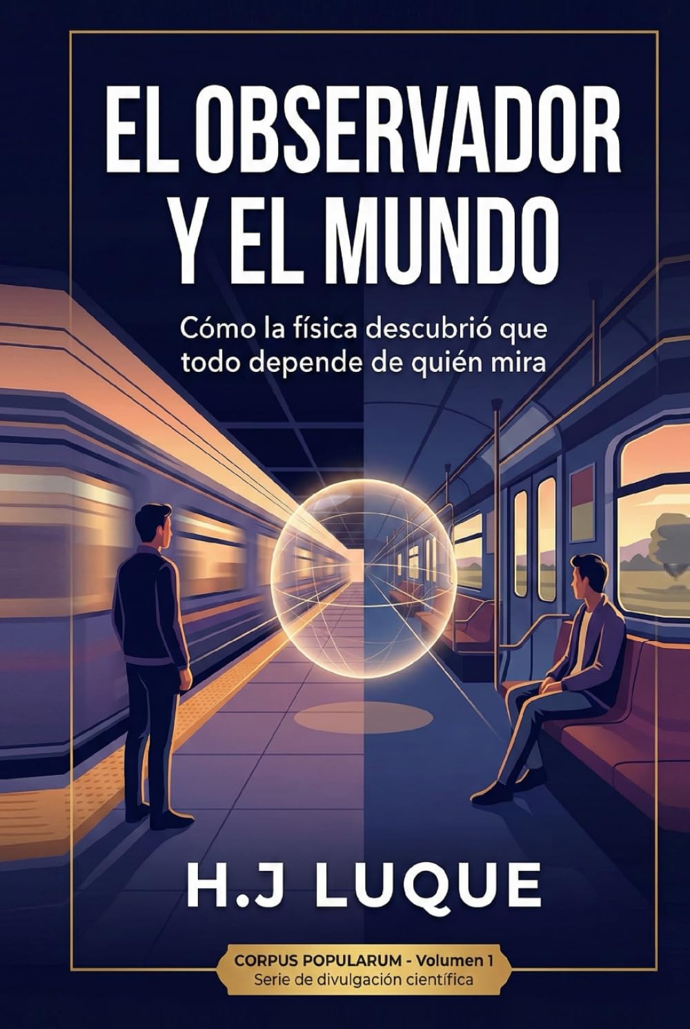 El Observador y el Mundo: Cómo la física descubrió que todo depende de quién mira (CORPUS POPULARUM)