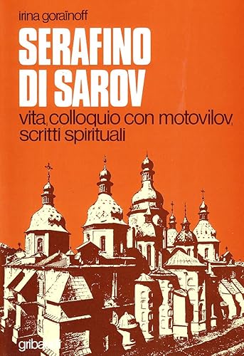 Serafino di Sarov. Vita, colloquio con Motovilov, insegnamenti spirituali
