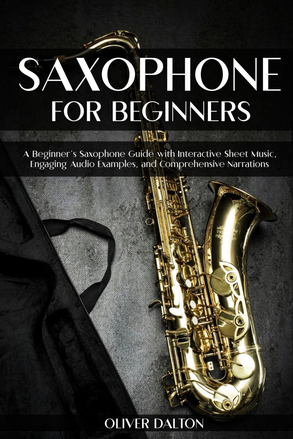 Saxophone for Beginners: A Beginner’s Saxophone Guide with Interactive Sheet Music, Engaging Audio Examples, and Comprehensive Narrations