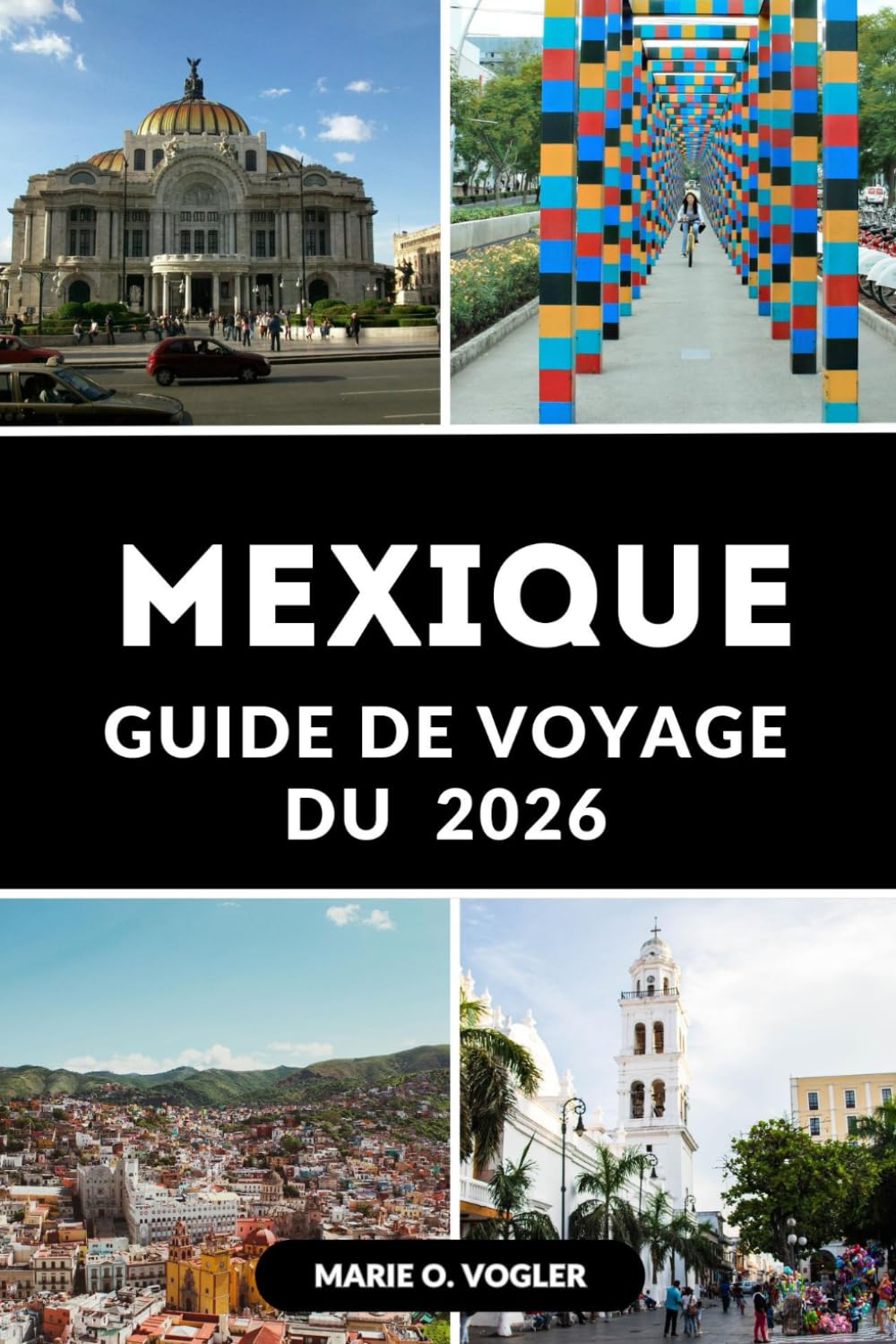 GUIDE DE VOYAGE DU MEXIQUE 2026: Découvrez le Mexique en 2026 : le guide complet des meilleures destinations, trésors cachés et conseils de voyage pour 2026 du Mexique