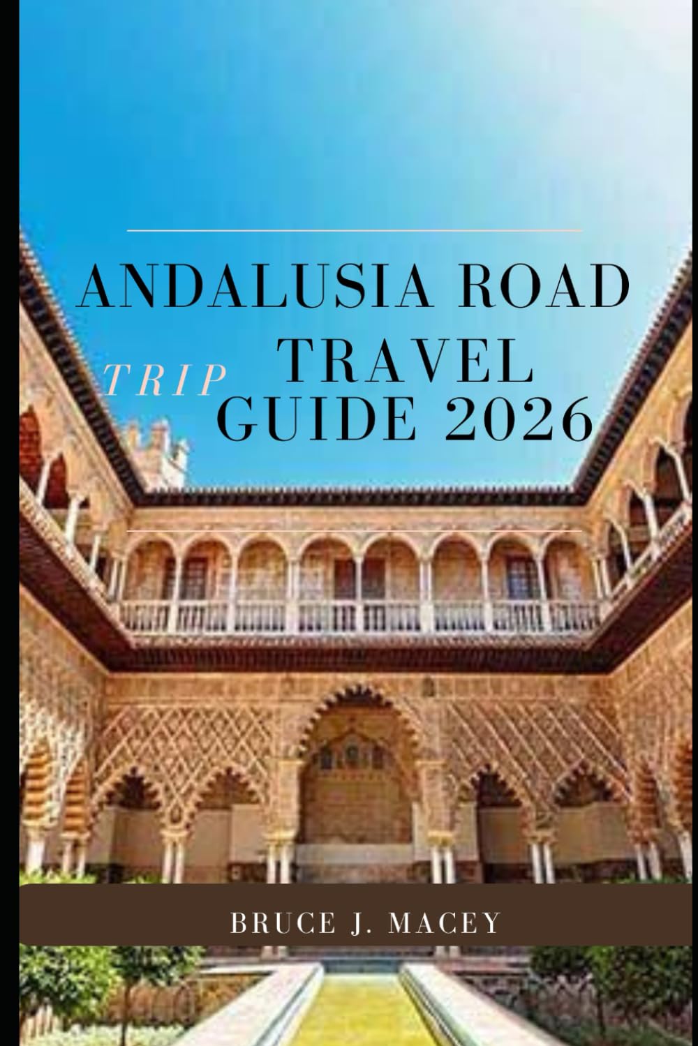 ANDALUSIA ROAD TRIP TRAVEL GUIDE 2026 (Journey Chronicles 2025)