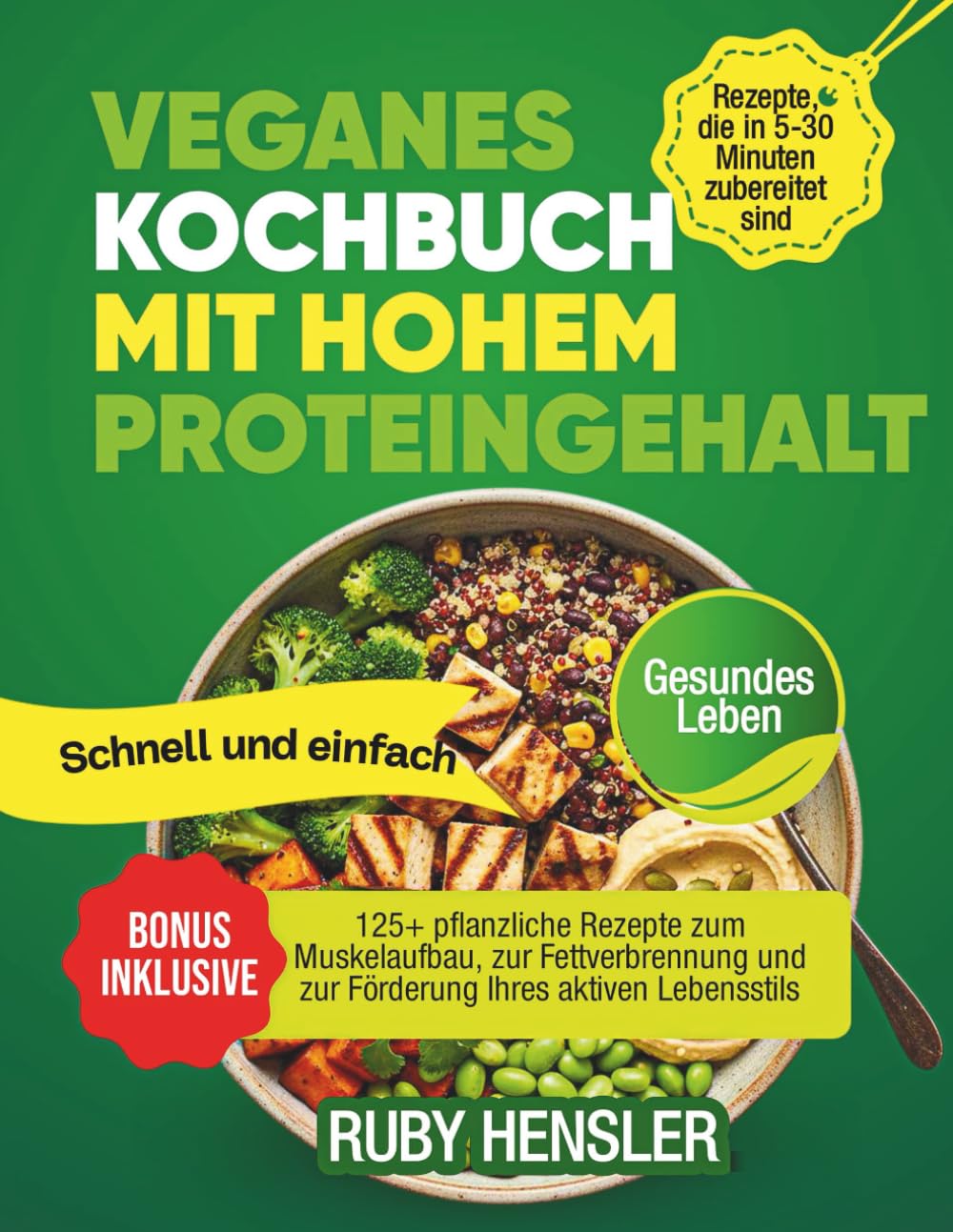 VEGANES KOCHBUCH MIT HOHEM PROTEINGEHALT: 125+ pflanzliche Rezepte zum Muskelaufbau, zur Fettverbrennung und zur Förderung Ihres aktiven Lebensstils (Gesunder Lebensstil)