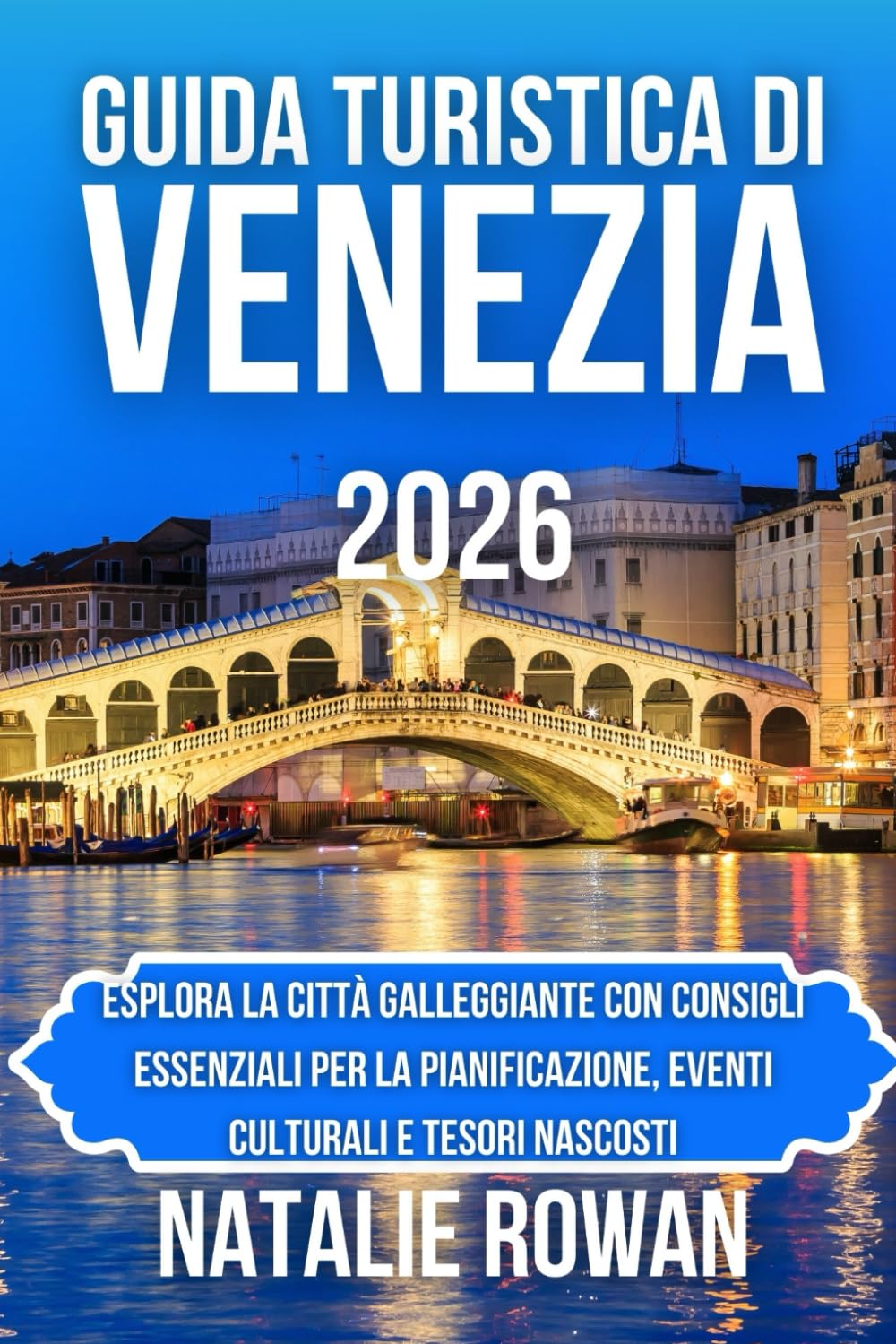 GUIDA TURISTICA DI VENEZIA 2026: Esplora la città galleggiante con consigli essenziali per la pianificazione, eventi culturali e tesori nascosti