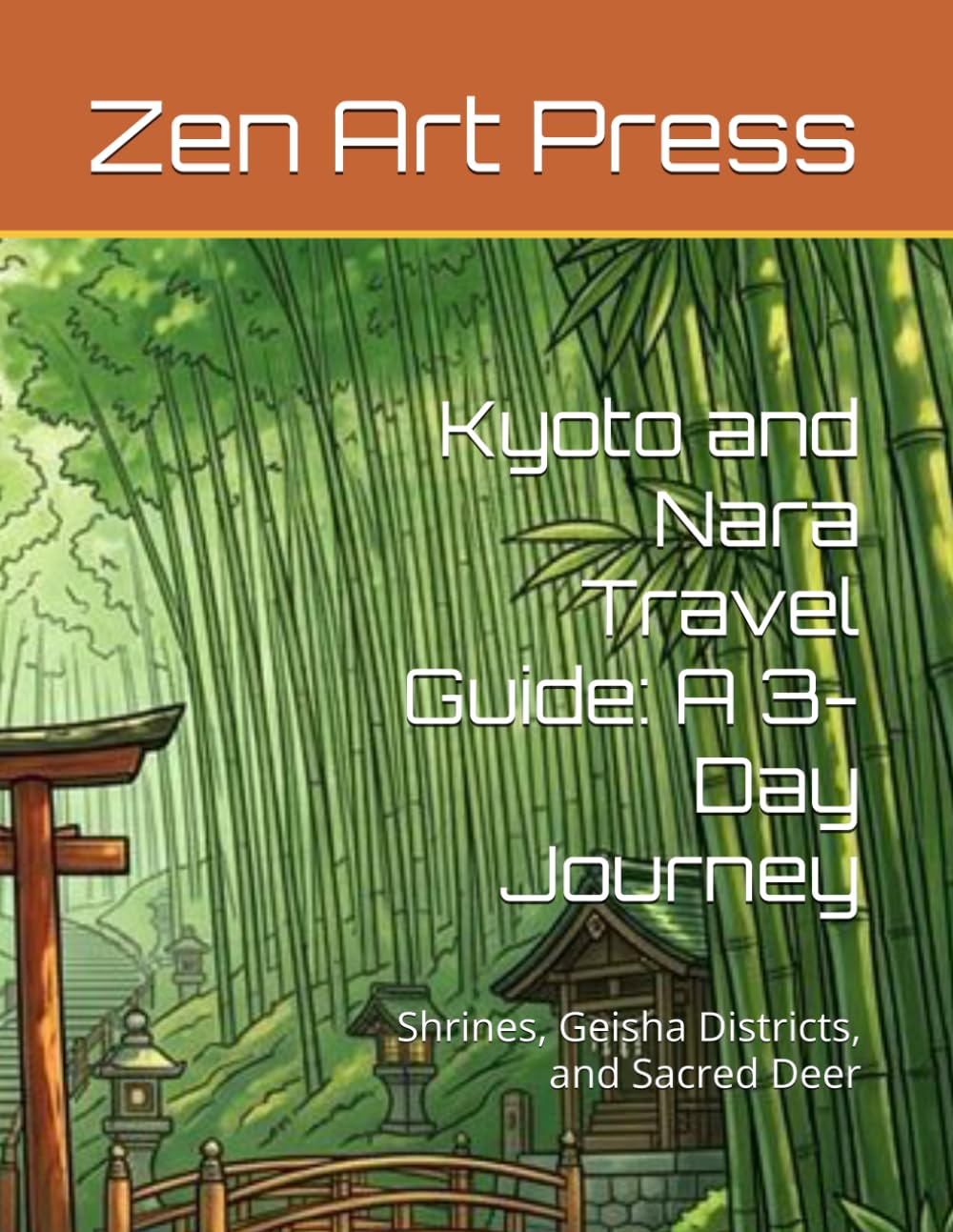 Kyoto and Nara Travel Guide: A 3-Day Journey: Shrines, Geisha Districts, and Sacred Deer