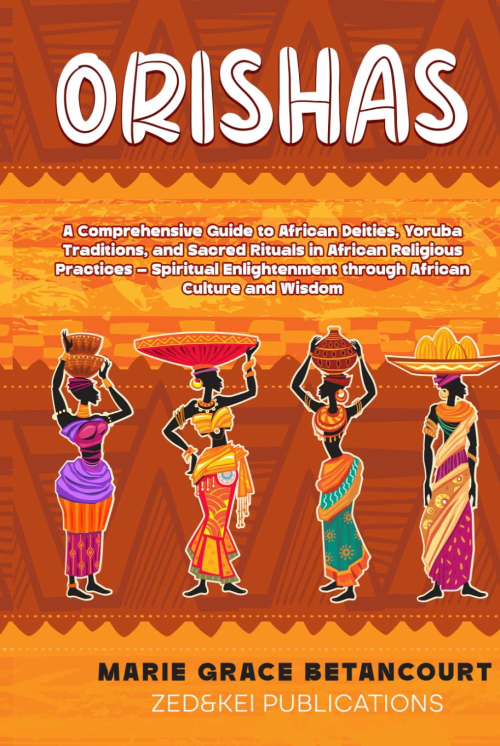 ORISHAS: A Comprehensive Guide to African Deities, Yoruba Traditions, and Sacred Rituals in African Religious Practices – Spiritual Enlightenment through African Culture and Wisdom