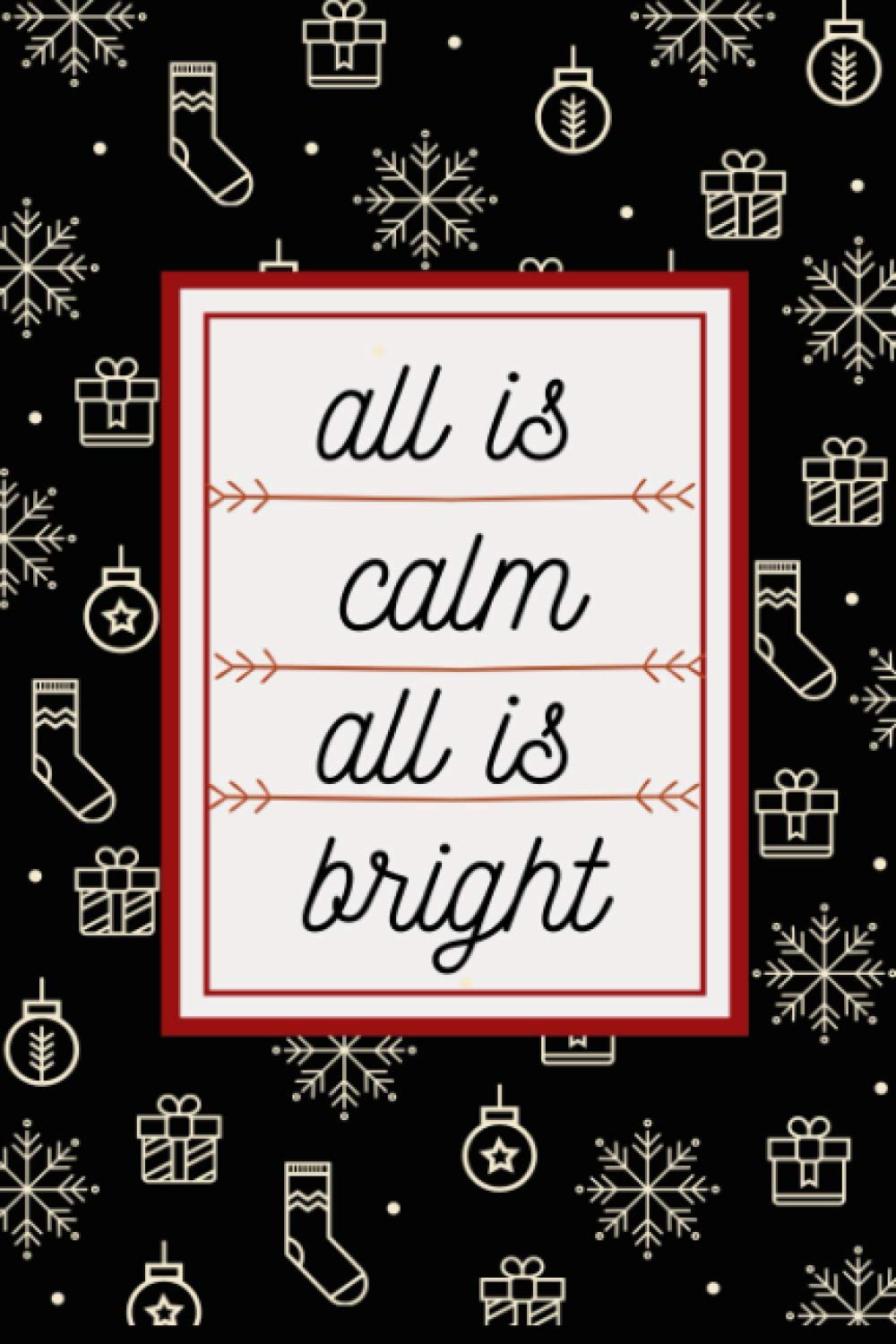 All is calm all is bright winter Journal Notebook: Cute Christmas Journal Notebook For Kids, Men ,Women ,Friends .Who Loves Christmas. Gifts for Christmas Day.