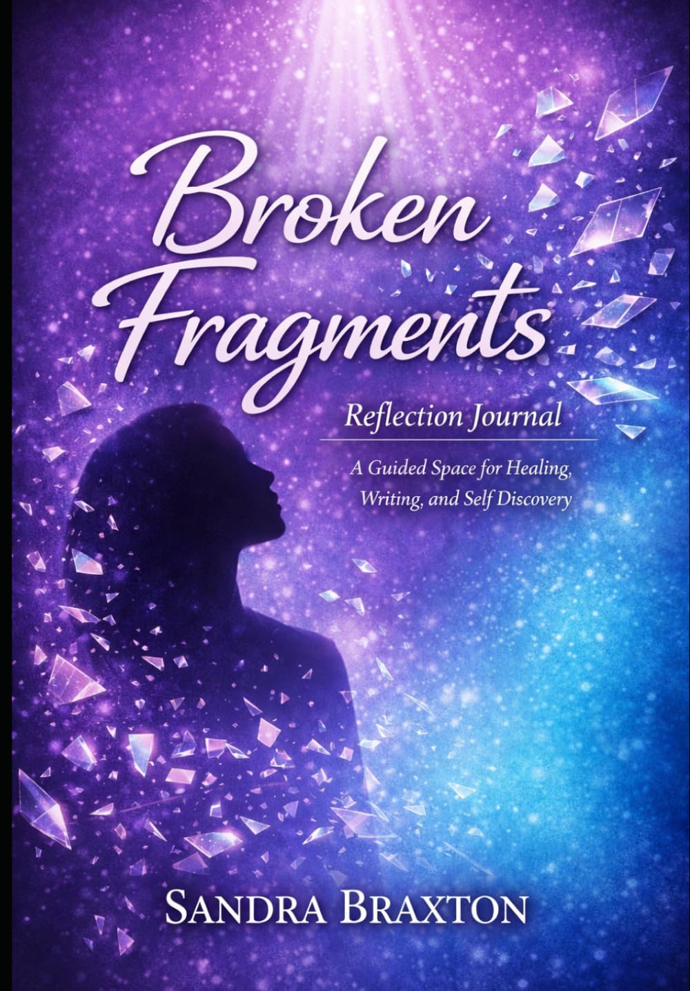 Broken Fragments: Reflection Journal: A Guided Space for Healing, Writing, and Self-Discovery