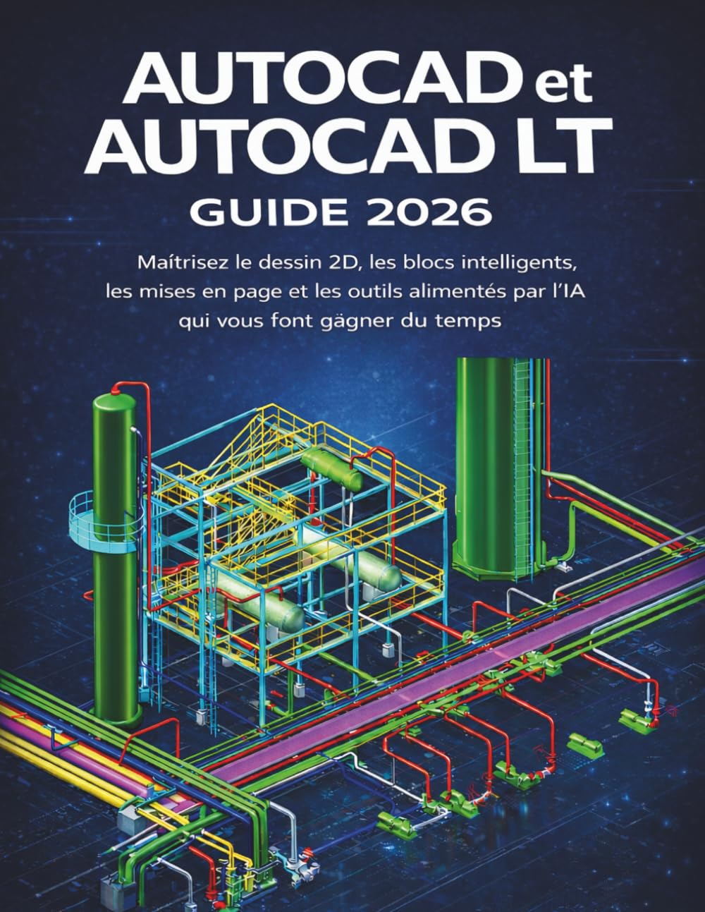 AutoCAD et AutoCAD LT Guide 2026: Maîtrisez le dessin 2D, les blocs intelligents, les mises en page et les outils alimentés par l’IA qui vous font gagner du temps