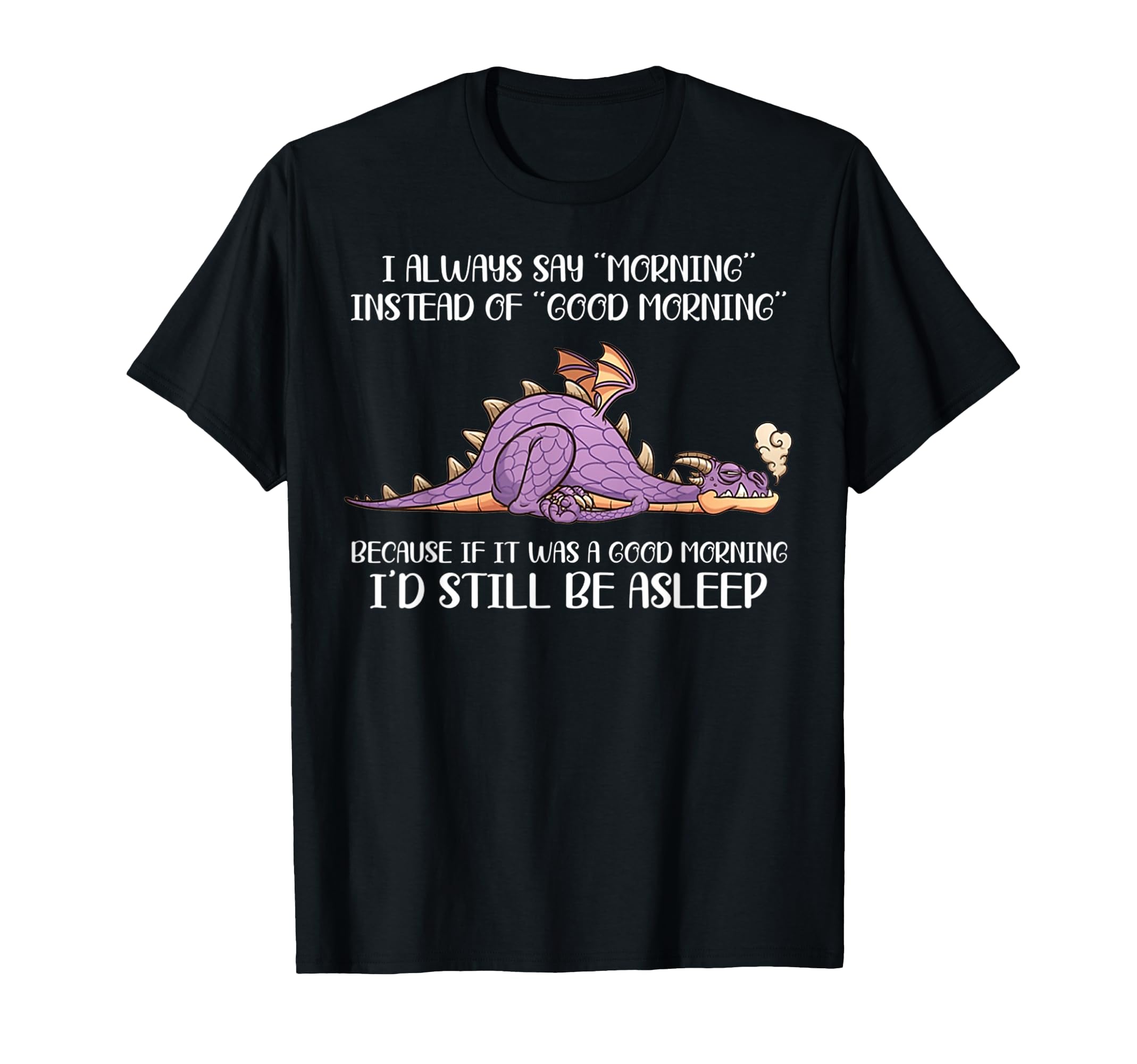 I Always Say Morning Instead Of Good MorningDragon Lover T-ShirtOEKO-TEX STANDARD 100