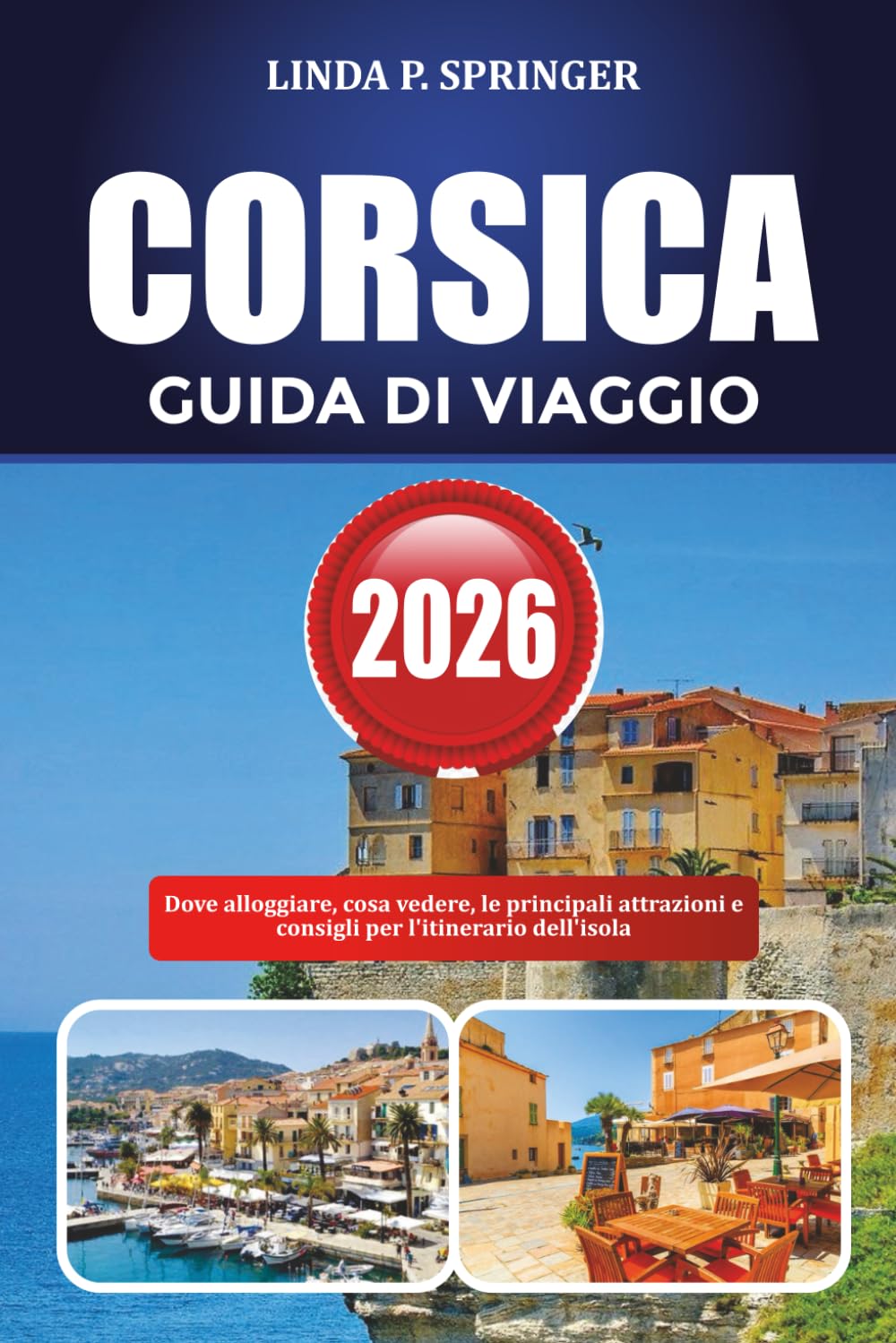 CORSICA GUIDA DI VIAGGIO 2026: Dove alloggiare, cosa vedere, le principali attrazioni e consigli per l'itinerario dell'isola
