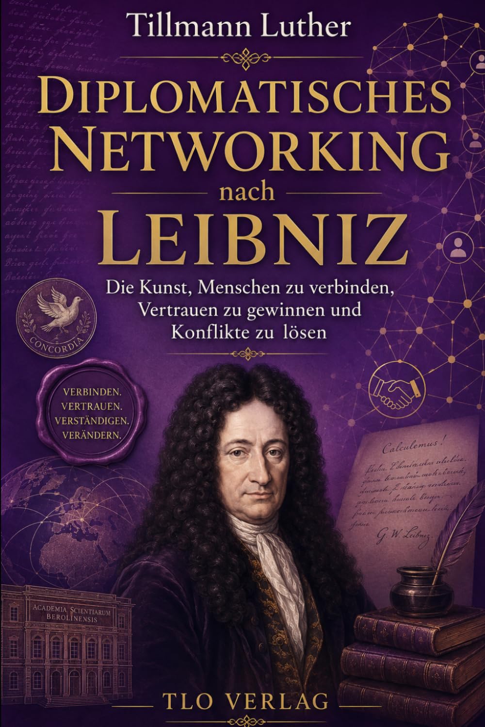 Networking nach Leibniz: Die Kunst, Menschen zu verbinden, Vertrauen zu gewinnen und Konflikte zu lösen