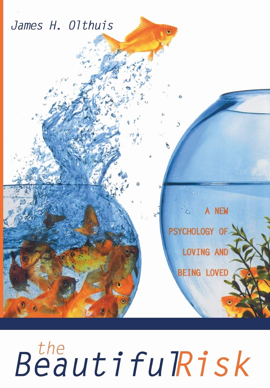 The Beautiful Risk: A New Psychology of Loving and Being Loved