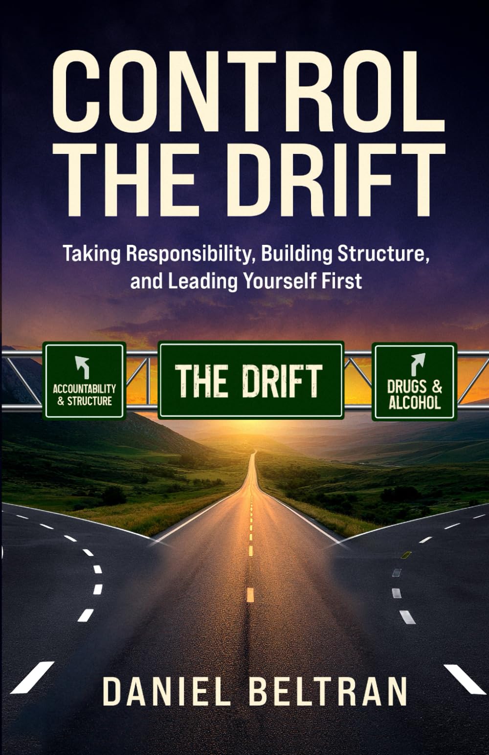Control The Drift: Taking Responsibility, Building Structure, and Leading Yourself First