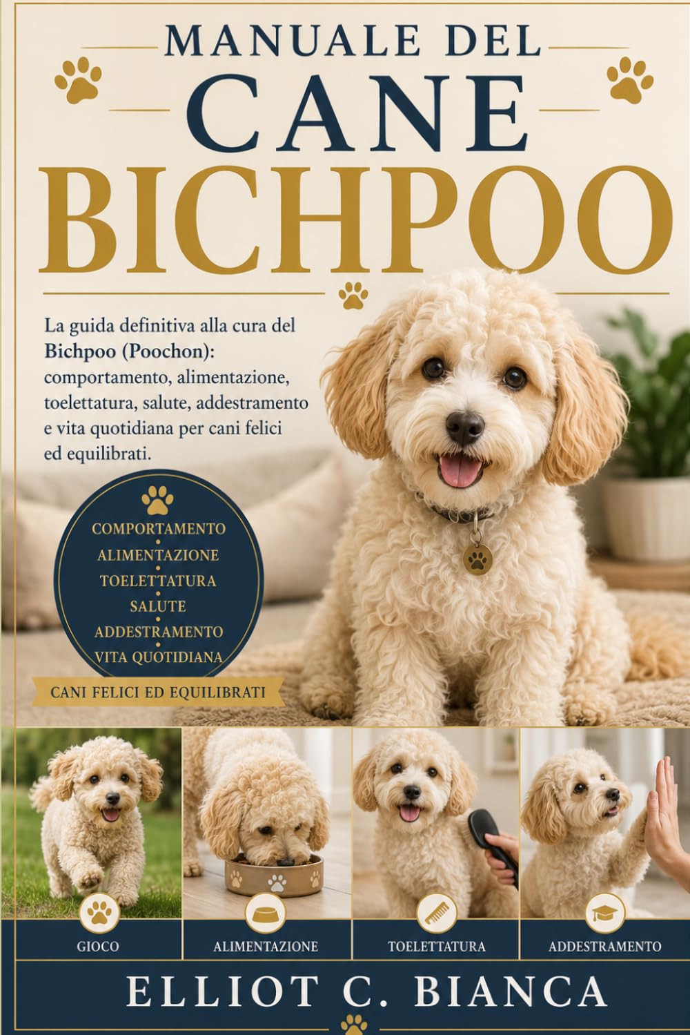 MANUALE DEL CANE BICHPOO: La guida definitiva alla cura del Bichpoo (Poochon): comportamento, alimentazione, toelettatura, salute, addestramento e vita quotidiana per cani felici ed equilibrati.