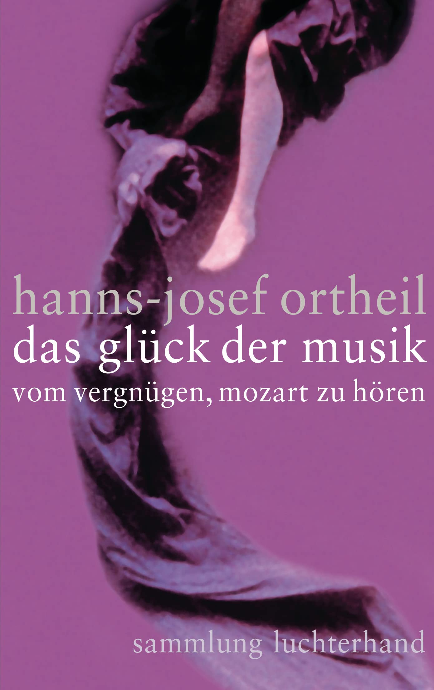 Das Glück der Musik: Vom Vergnügen, Mozart zu hören