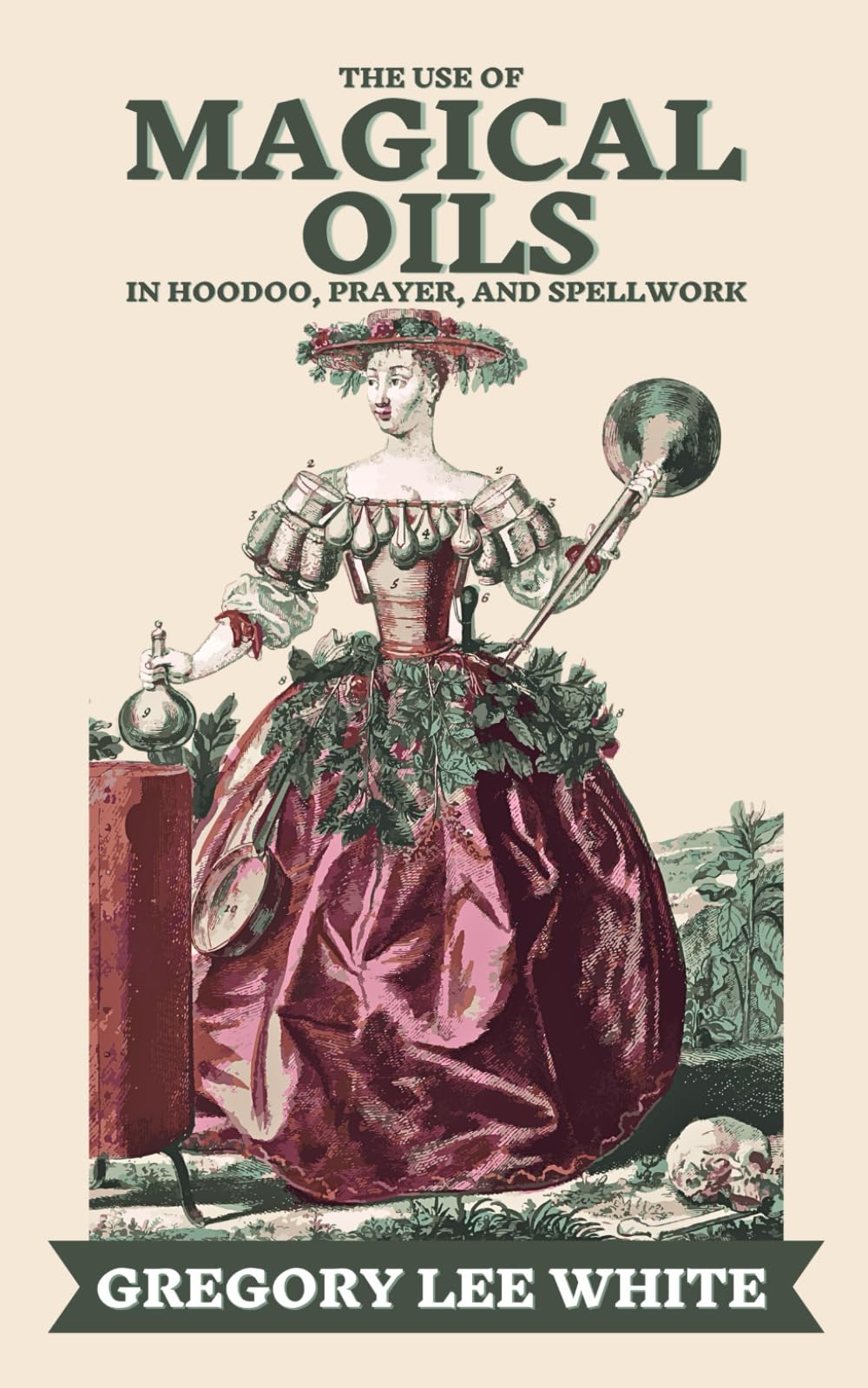 The Use of Magical Oils in Hoodoo, Prayer, and Spellwork Paperback – April 8, 2017