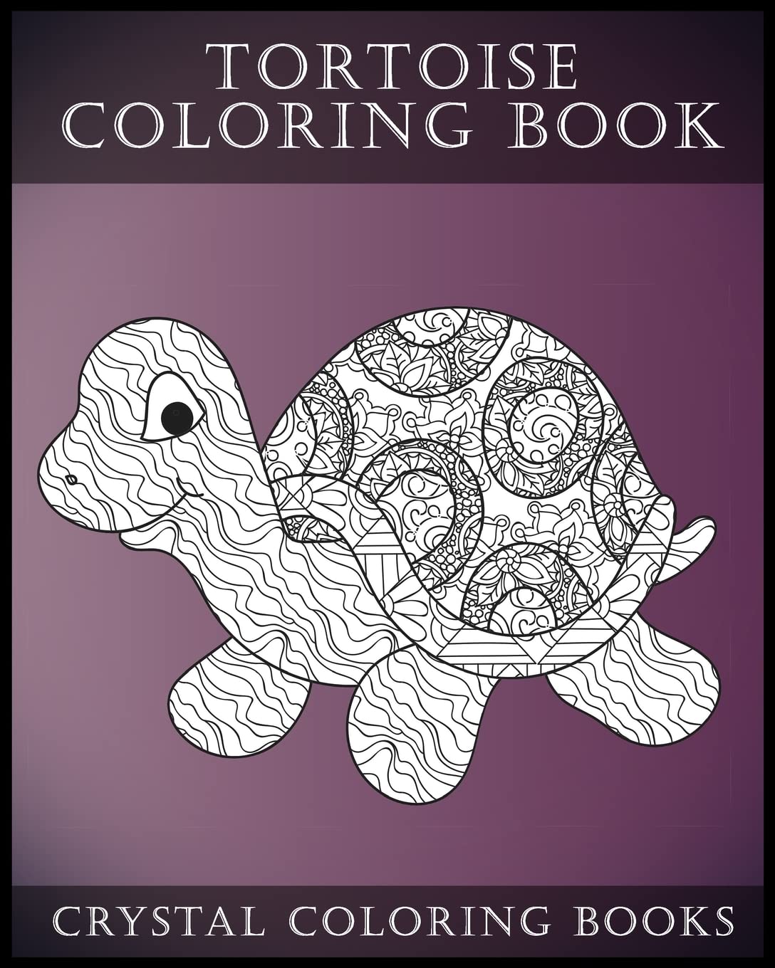Tortoise Coloring Book: A Stress Relief Adult Coloring Book Containing 30 Pattern Coloring Pages: Volume 14 (Animals)