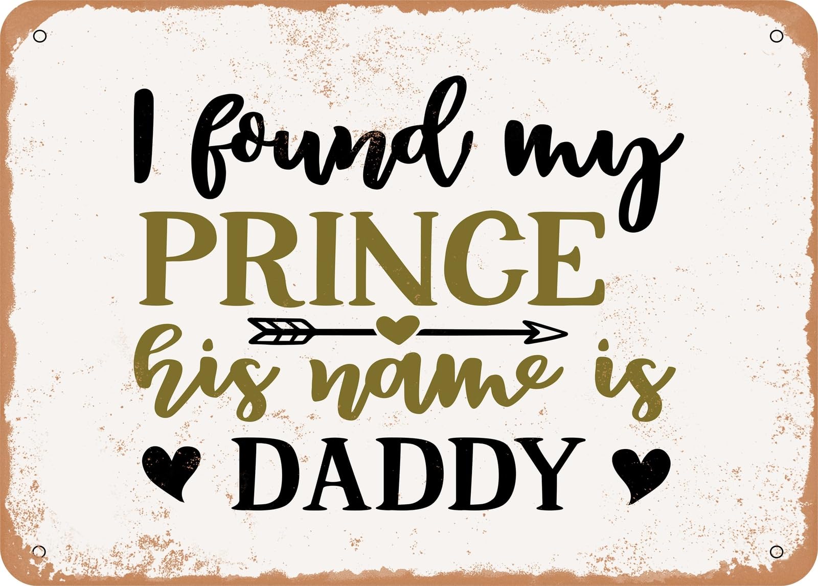 Metal Sign - I Found My Prince His Name is Daddy - Vintage Look Sign home decor