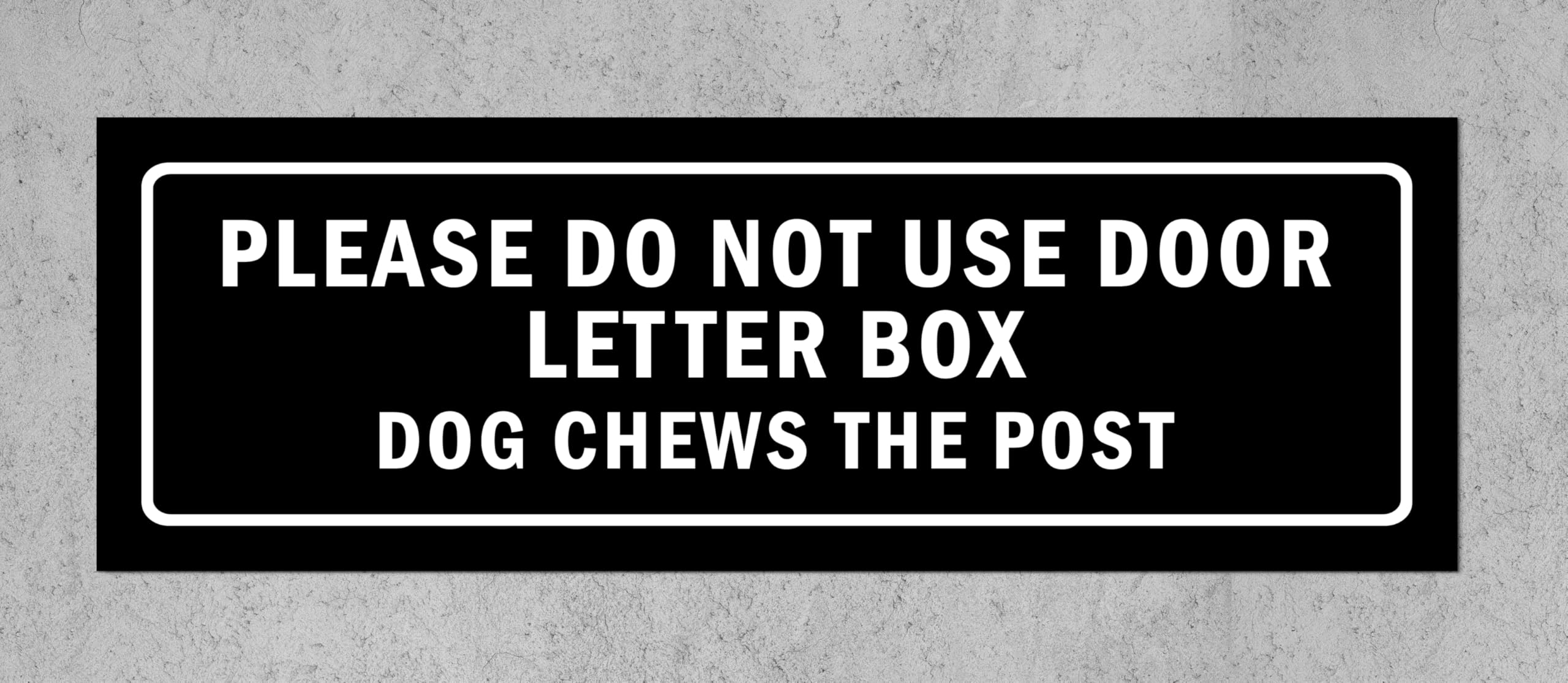 Please do not use door letter box, dog chews the post, black sign - 1mm flexible Plastic sign (600mm x 200mm)