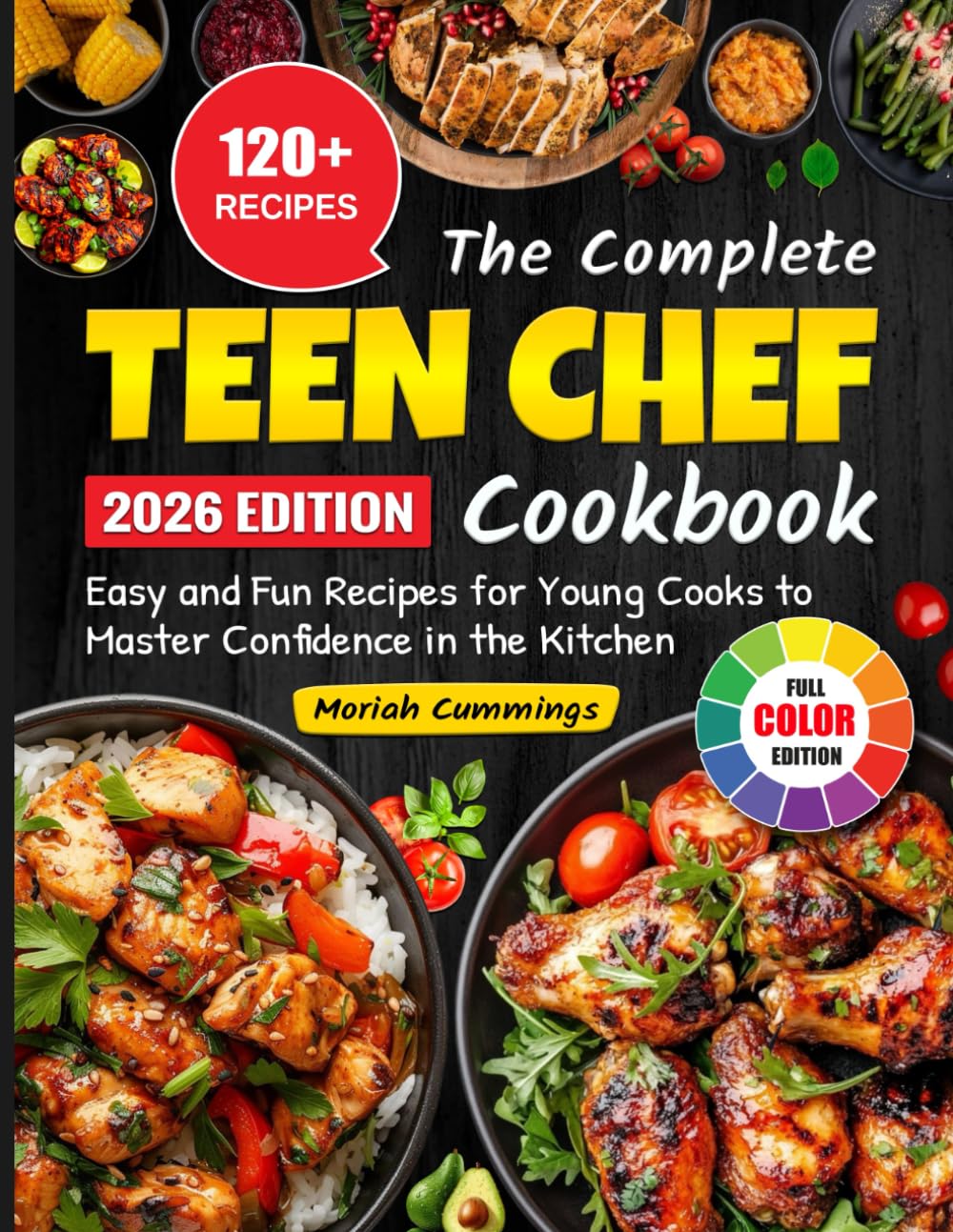 The Complete Teen Chef Cookbook: Easy and Fun Recipes for Young Cooks to Master Confidence in the Kitchen