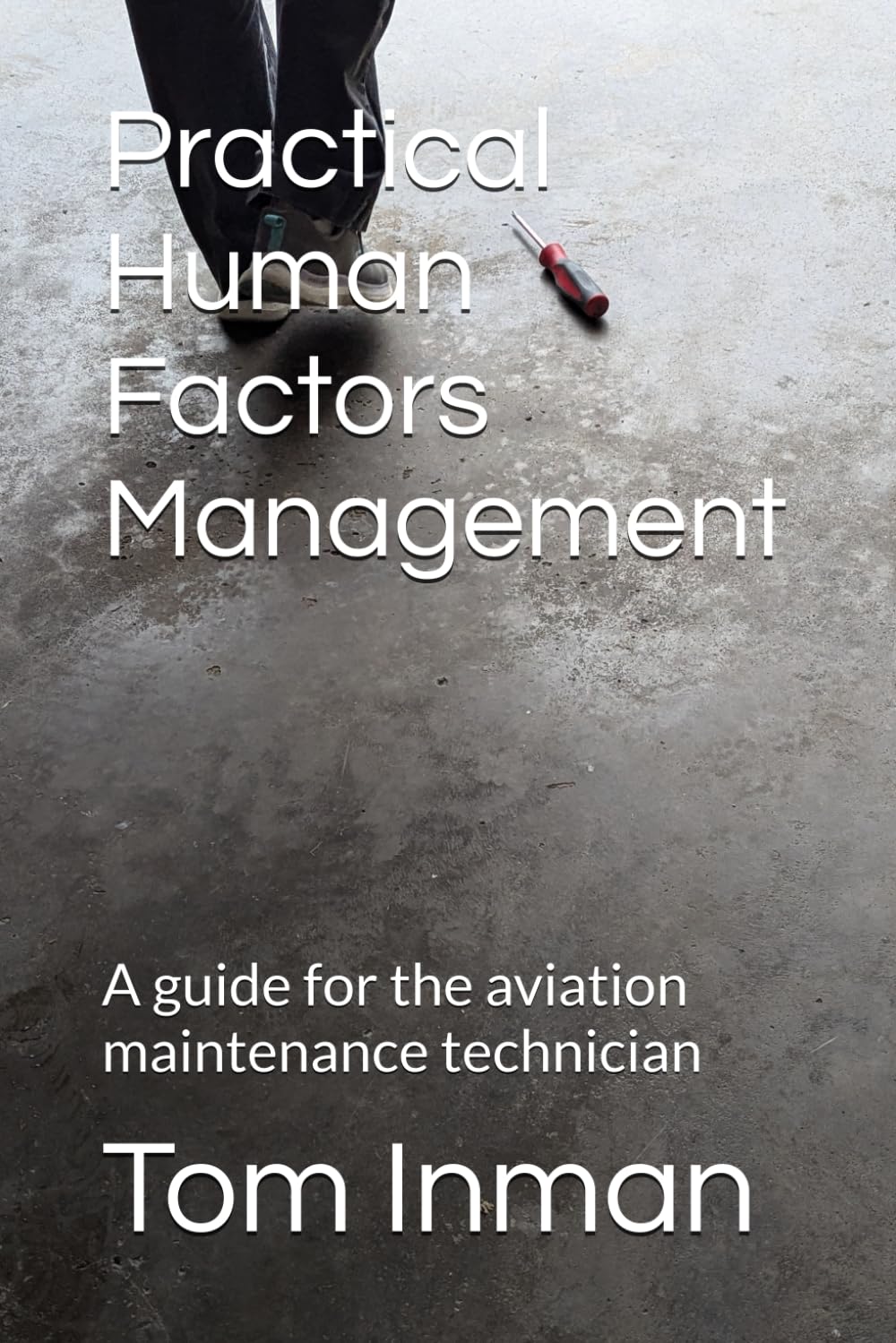 Practical Human Factors Management: A guide for the aviation maintenance technician