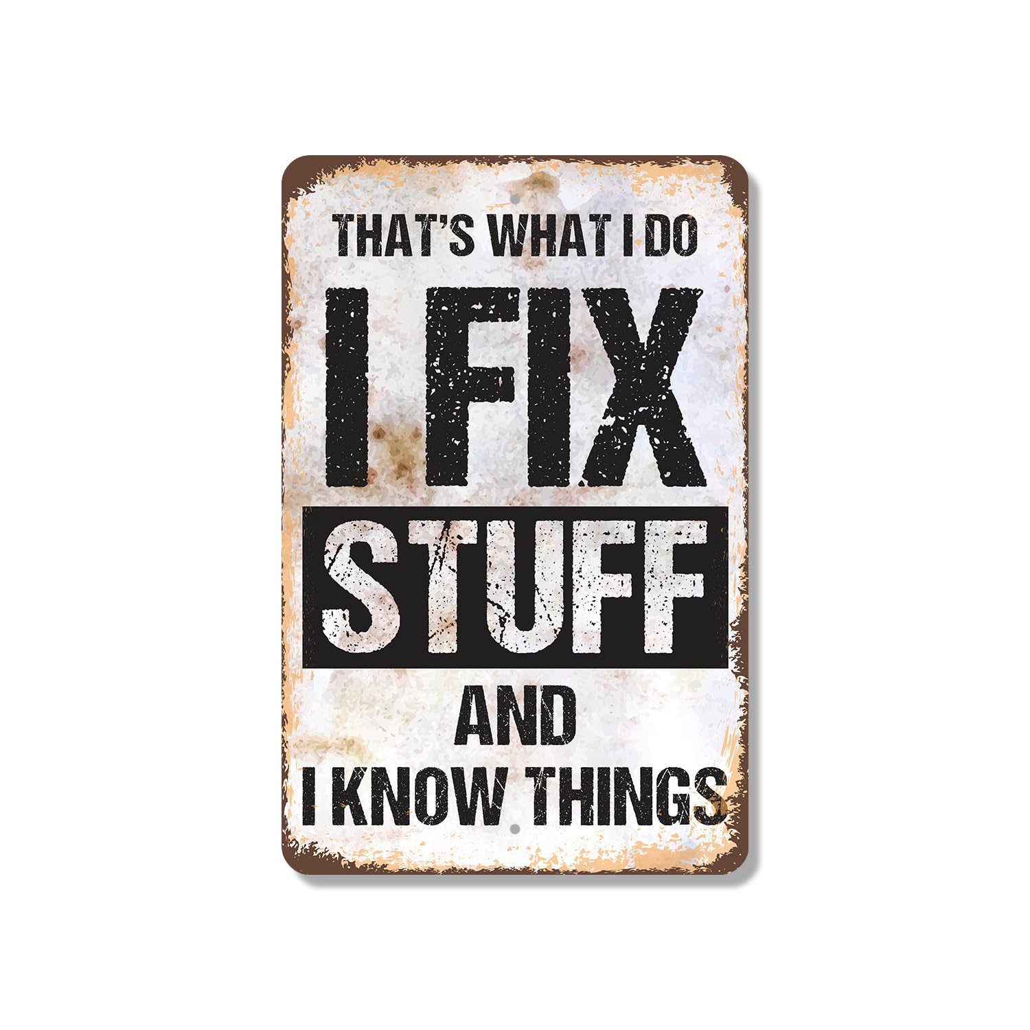 I Fix Stuff and I Know Things 10 Inch x 14 Inch Novelty Plastic Sign Durable Weatherproof UV Protected Perfect for Garages Workshops Fun Gift for DIY