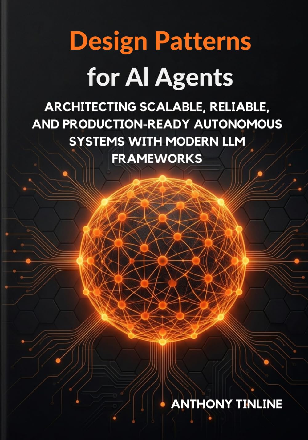 Design Patterns for AI Agents: Architecting Scalable, Reliable, and Production-Ready Autonomous Systems with Modern LLM Frameworks
