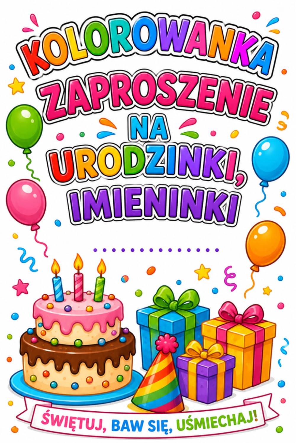 Kolorowanka Zaproszenie na urodzinki imieninki .........................: Świętuj baw się uśmiechaj
