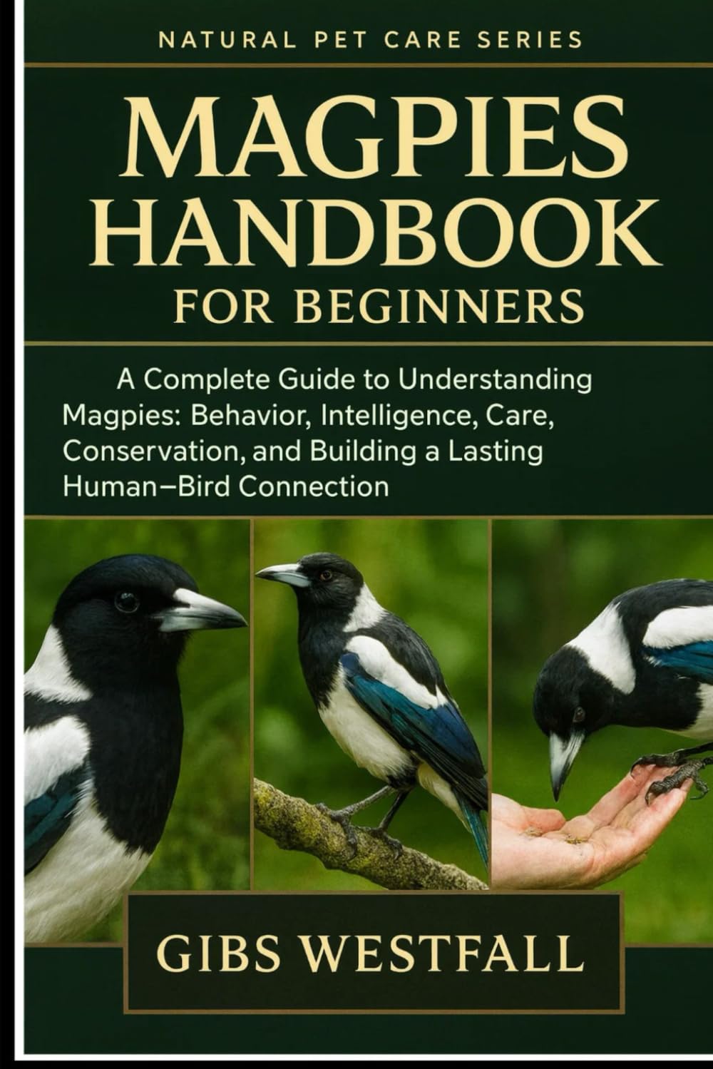 MAGPIES HANDBOOK FOR BEGINNERS: A Complete Guide to Understanding Magpies: Behavior, Intelligence, Care, Conservation, and Building a Lasting Human–Bird Connection.