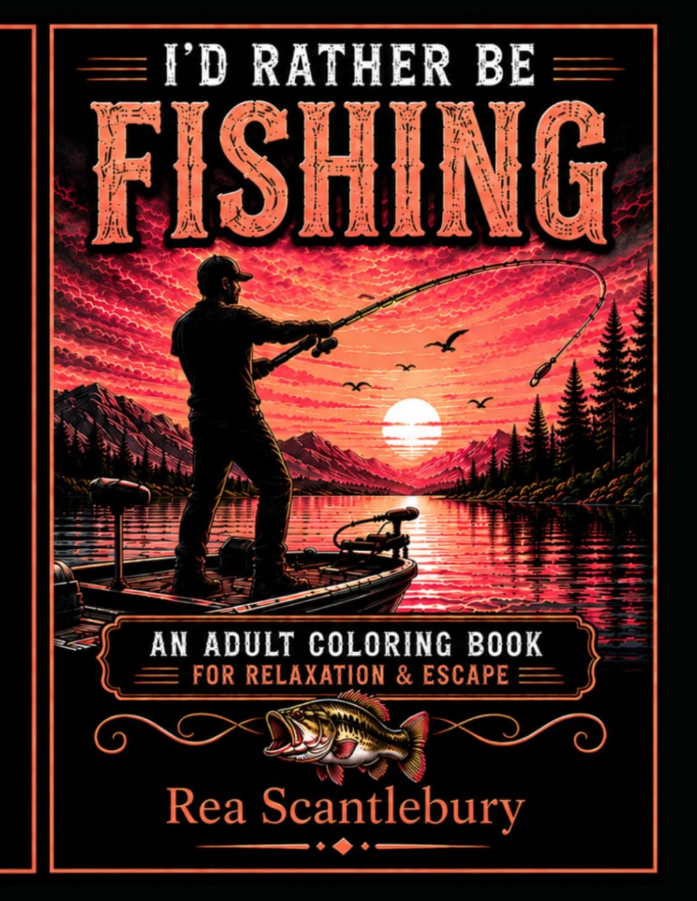 I'd Rather be Fishing: An Adult Coloring Book For Relaxation & Escape