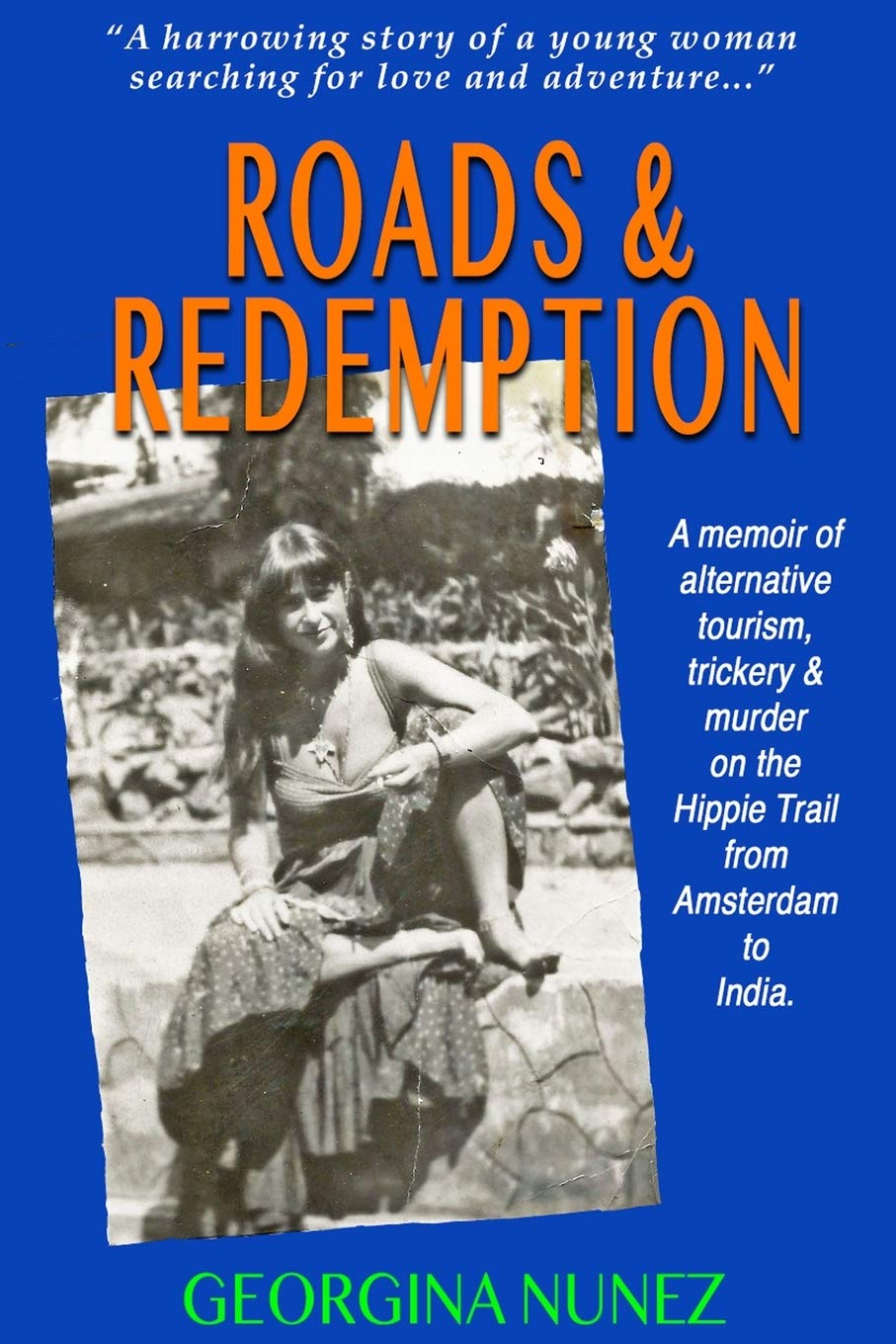 Roads & Redemption: A memoir of alternative tourism, trickery & murder on the Hippy Trail from Amsterdam to India.