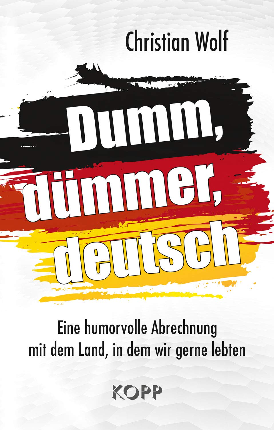Dumm, dümmer, deutsch – Eine humorvolle Abrechnung mit dem Land, in dem wir gerne lebten