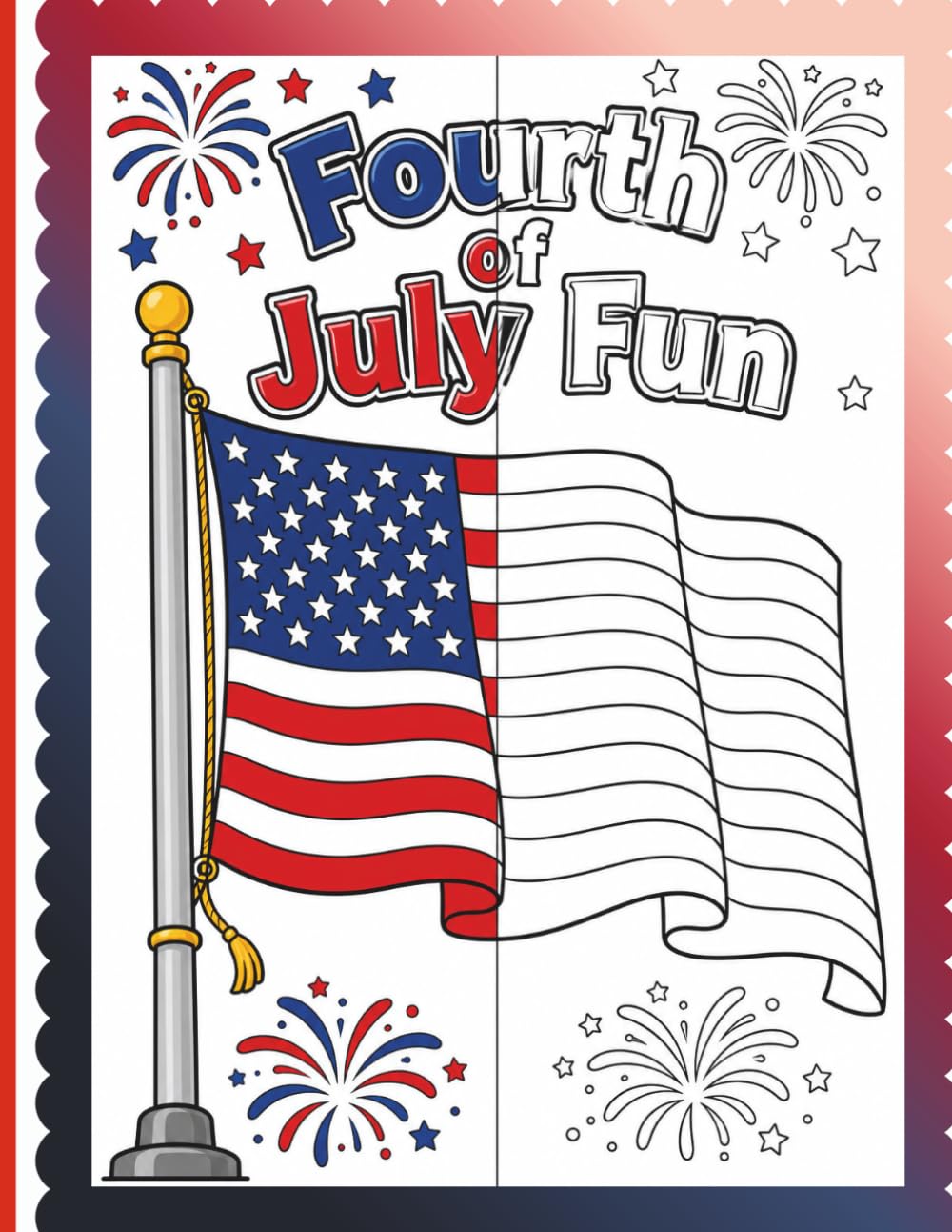 Fourth of July Fun Coloring Book: Patriotic Independence Day Pages for All Ages