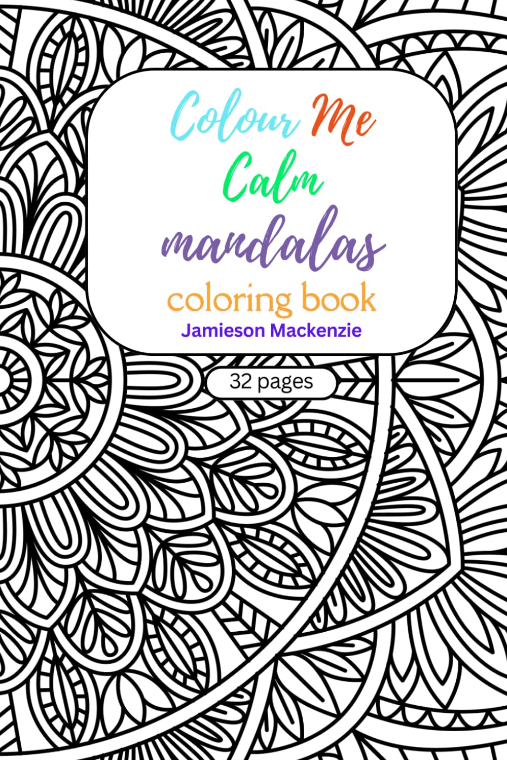 Colour me Calm: Mandala Colouring Book
